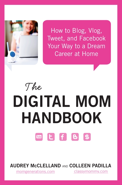The digital mom handbook how to blog, vlog, tweet, and facebook your way to a dream career at home cover image