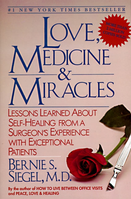 Love, Medicine and Miracles Lessons Learned about Self-Healing from a Surgeon's Experience with Exceptional Patients cover image