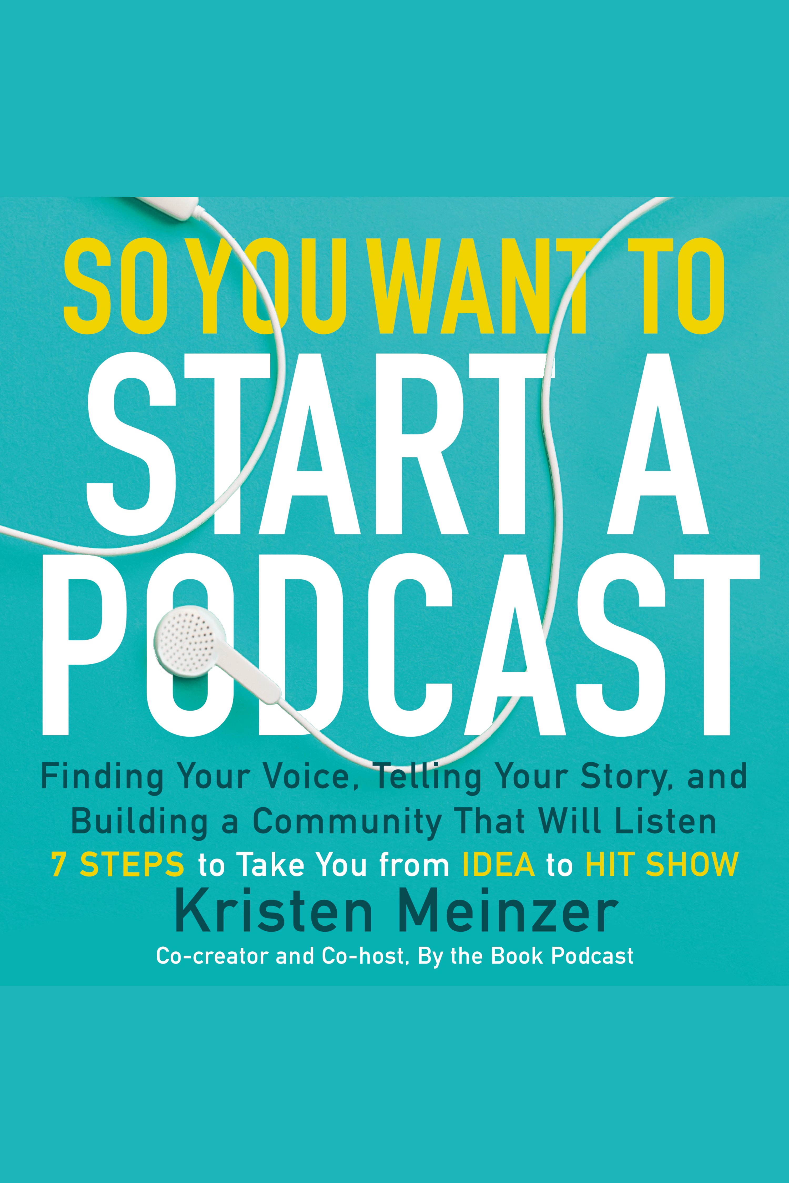 Umschlagbild für So You Want to Start a Podcast [electronic resource] : Finding Your Voice, Telling Your Story, and Building a Community that Will Listen