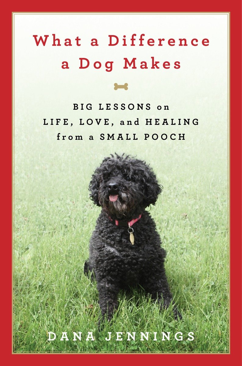 What a difference a dog makes big lessons on life, love, and healing from a small pooch cover image