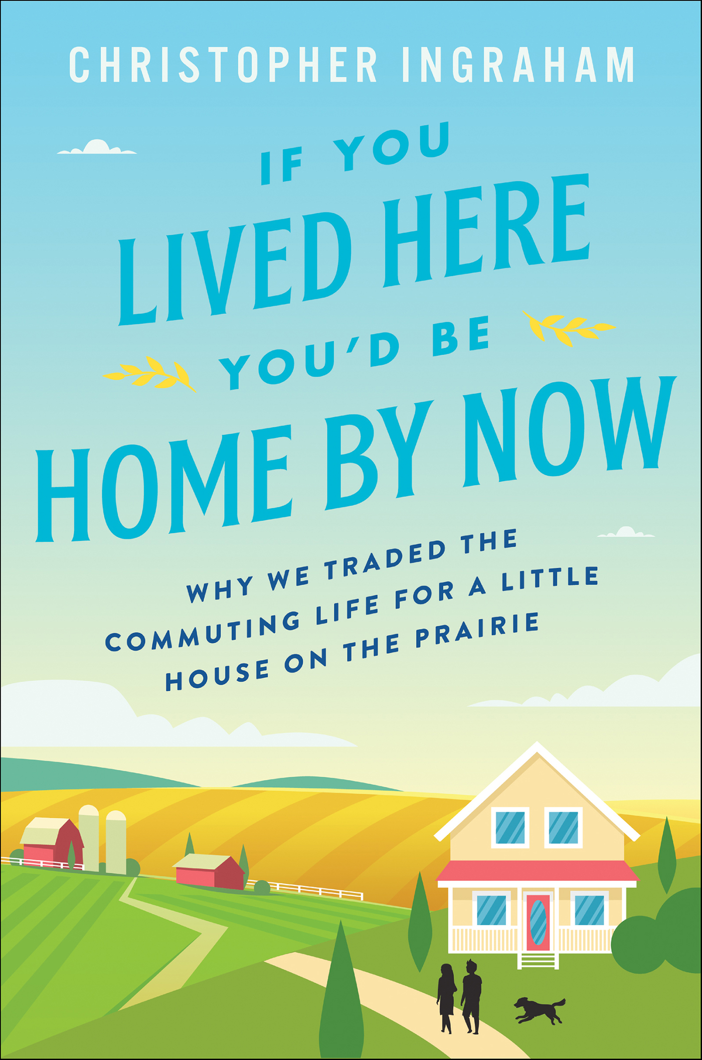 If you lived here you'd be home by now why we traded the commuting life for a little house on the prairie cover image