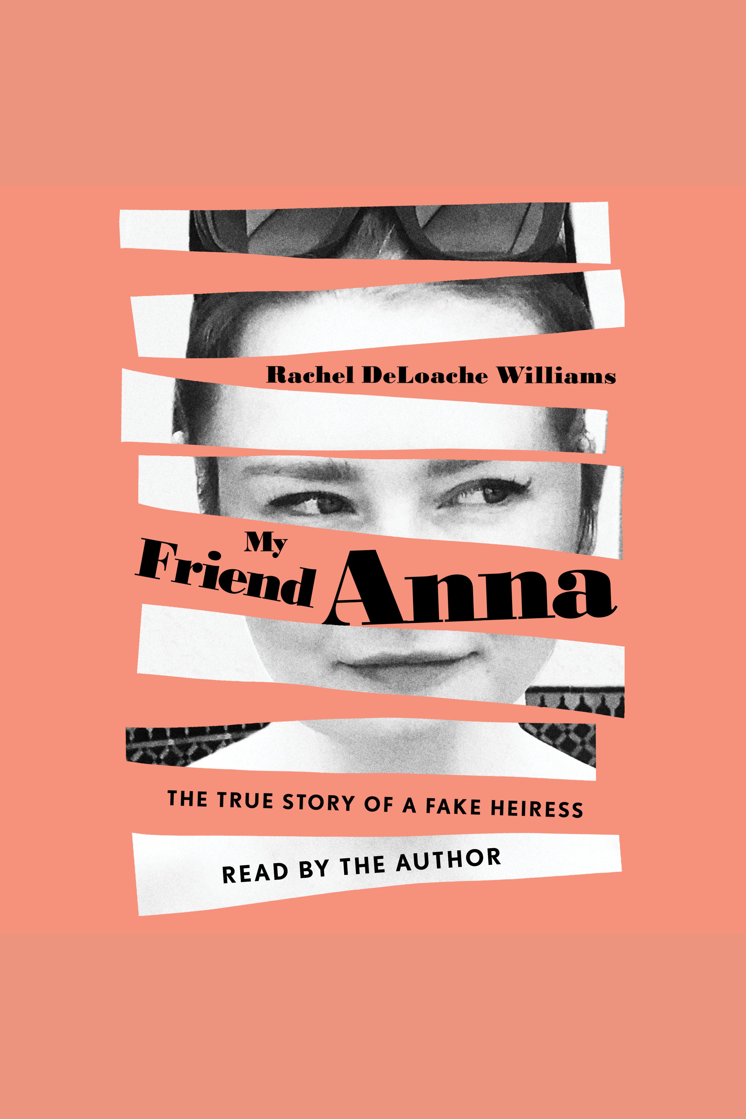 My Friend Anna The True Story of a Fake Heiress cover image
