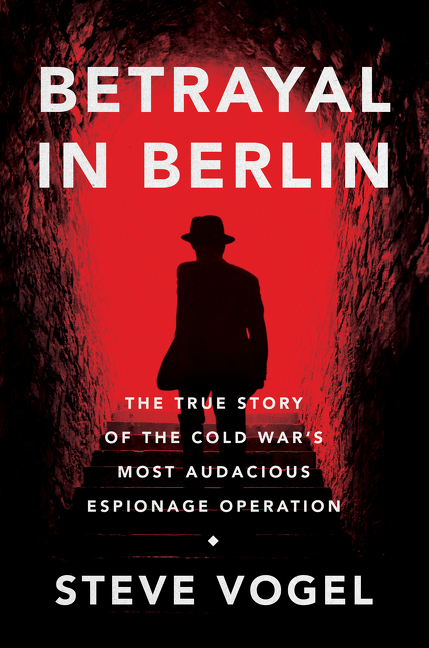 Betrayal in Berlin the true story of the Cold War's most audacious espionage operation cover image