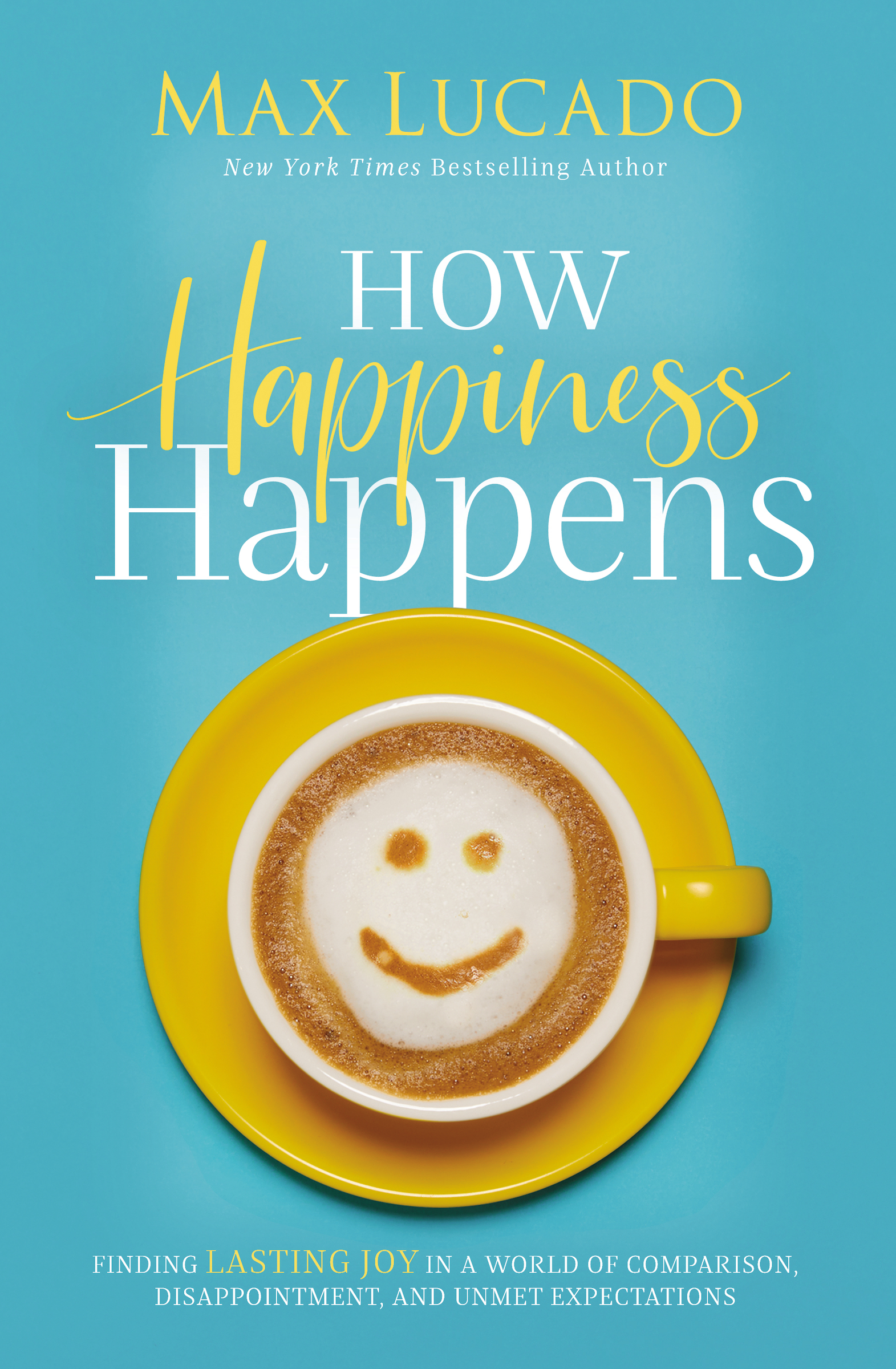 Cover image for How Happiness Happens [electronic resource] : Finding Lasting Joy in a World of Comparison, Disappointment, and Unmet Expectations