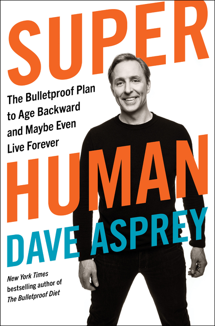 Super Human The Bulletproof Plan to Age Backward and Maybe Even Live Forever cover image