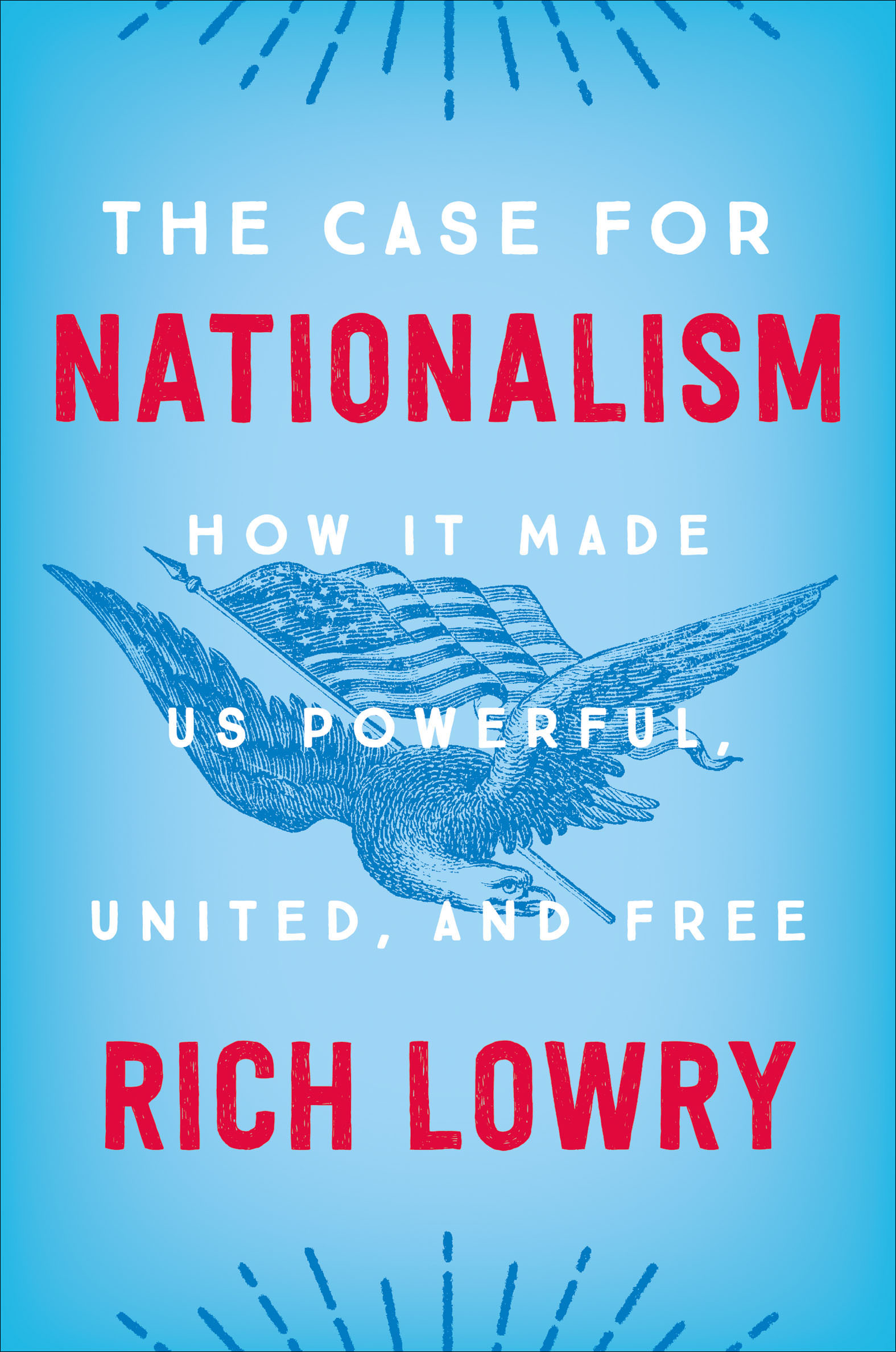 The case for nationalism how it made us powerful, united, and free cover image