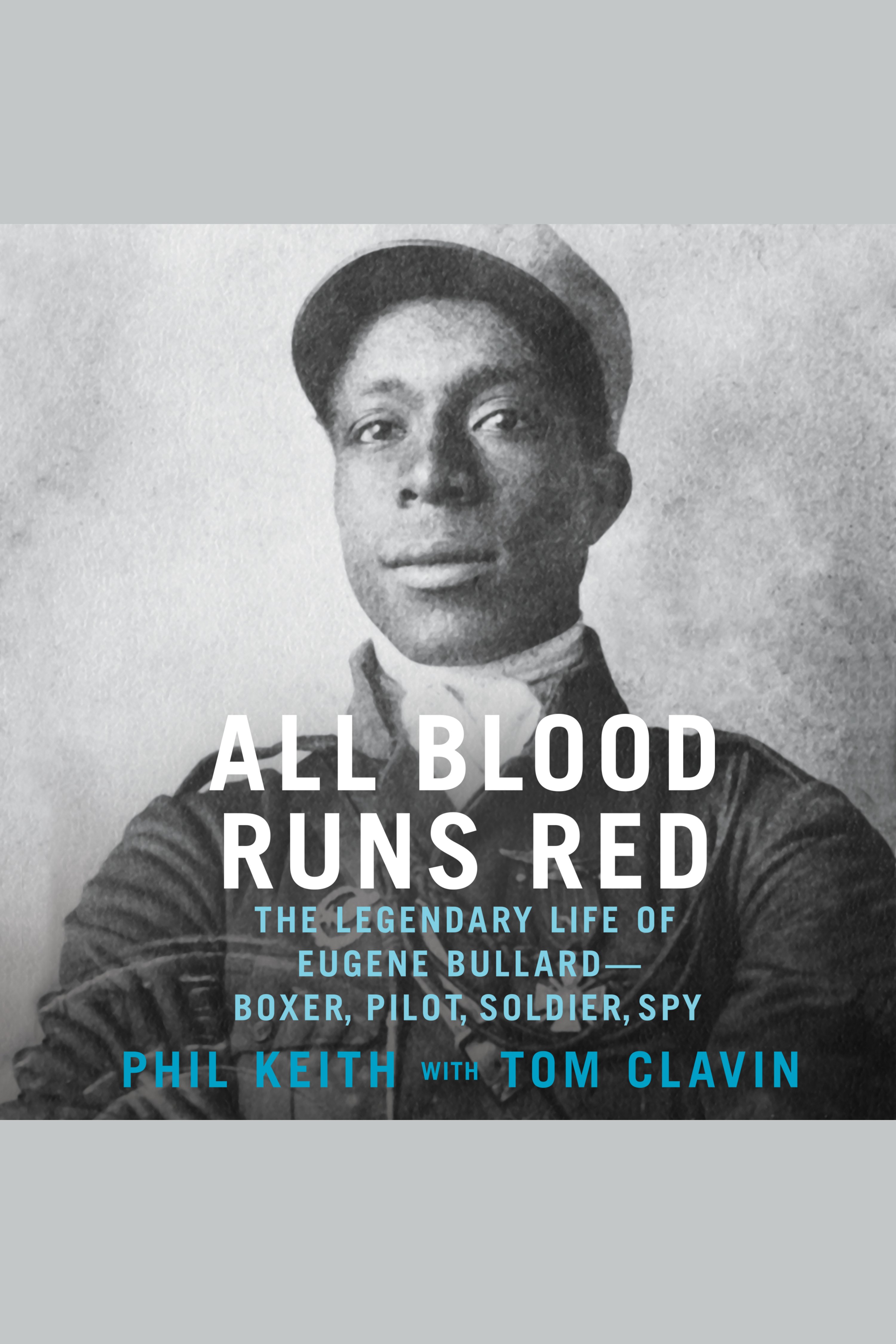 Cover image for All Blood Runs Red [electronic resource] : The Legendary Life of Eugene Bullard–Boxer, Pilot, Soldier, Spy