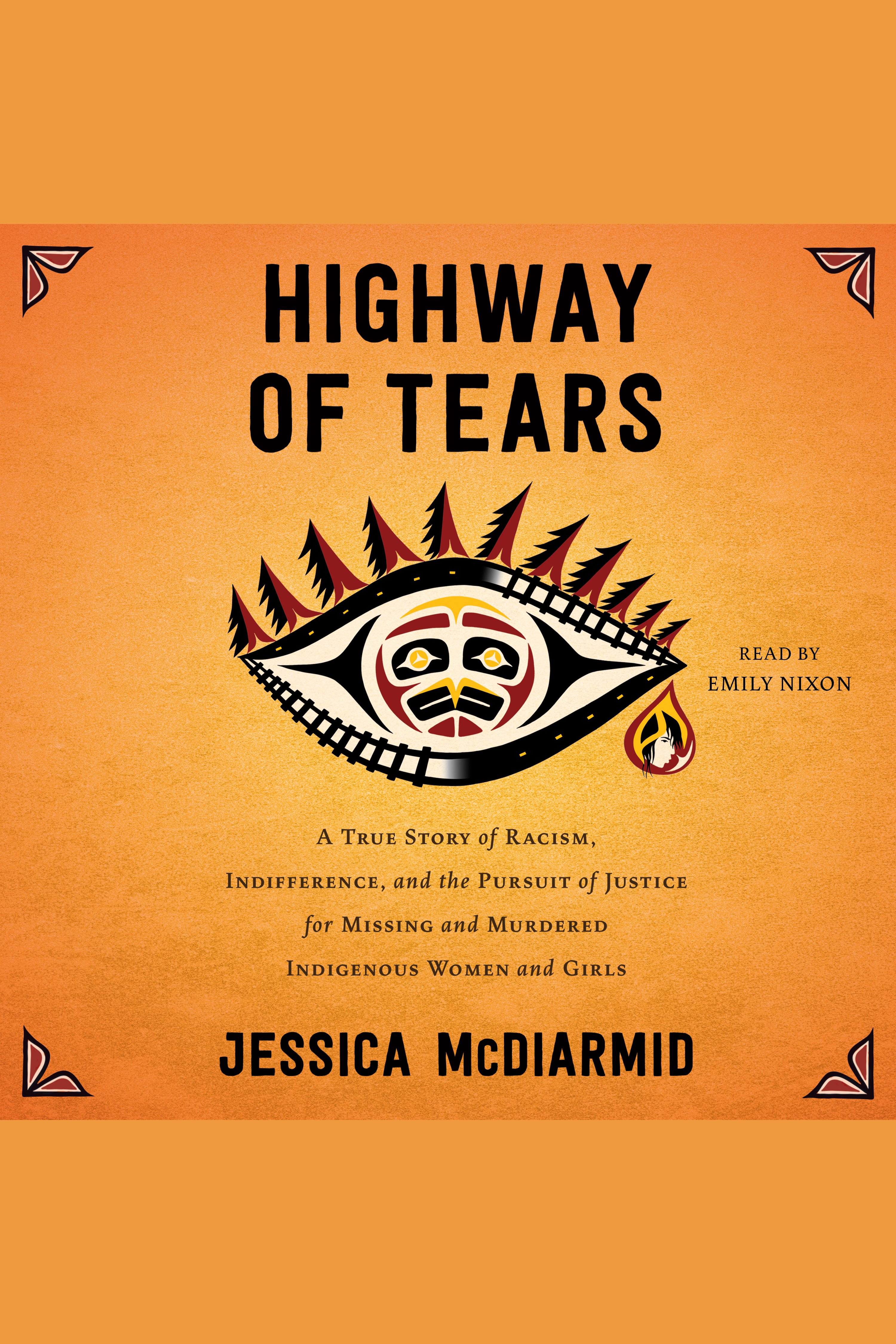 Highway of Tears a true story of racism, indifference, and the pursuit of justice for missing and murdered Indigenous women and girls cover image