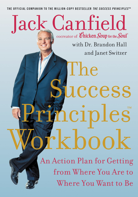 The Success Principles Workbook An Action Plan for Getting from Where You Are to Where You Want to Be cover image