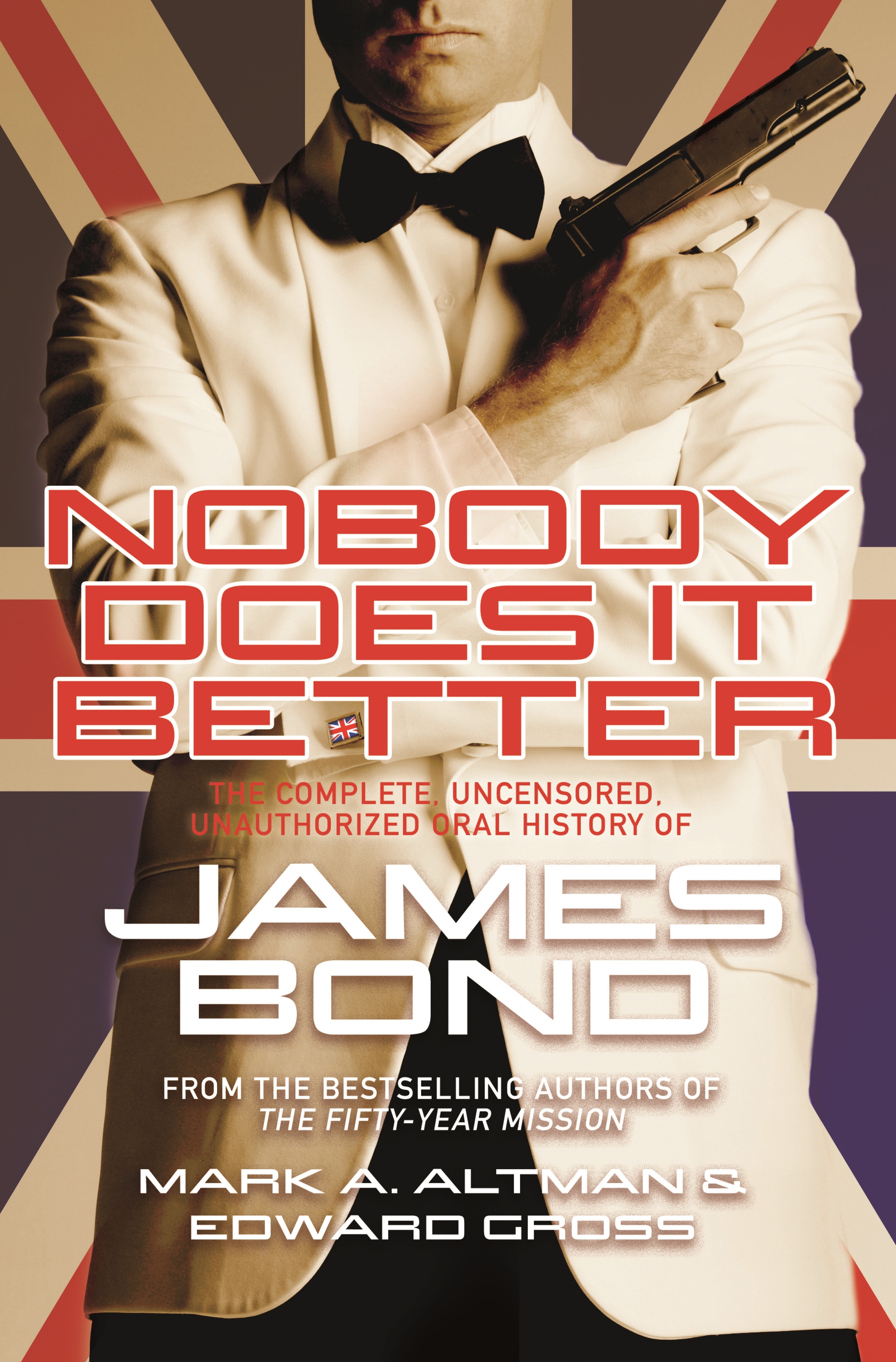 Nobody does it better the complete, uncensored, unauthorized oral history of the James Bond cover image