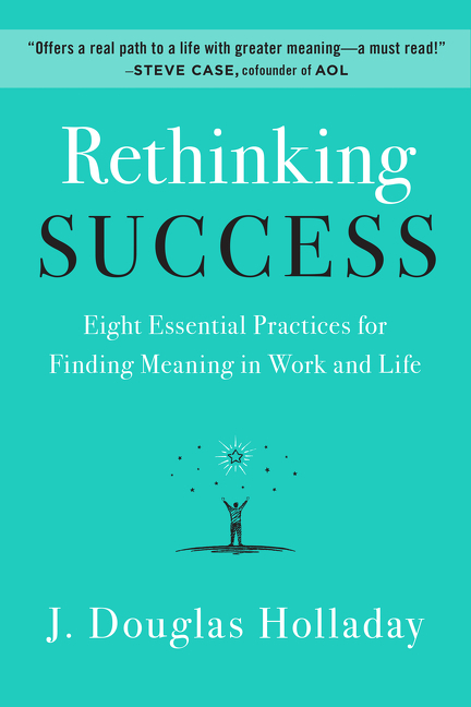 Rethinking Success Eight Essential Practices for Finding Meaning in Work and Life cover image