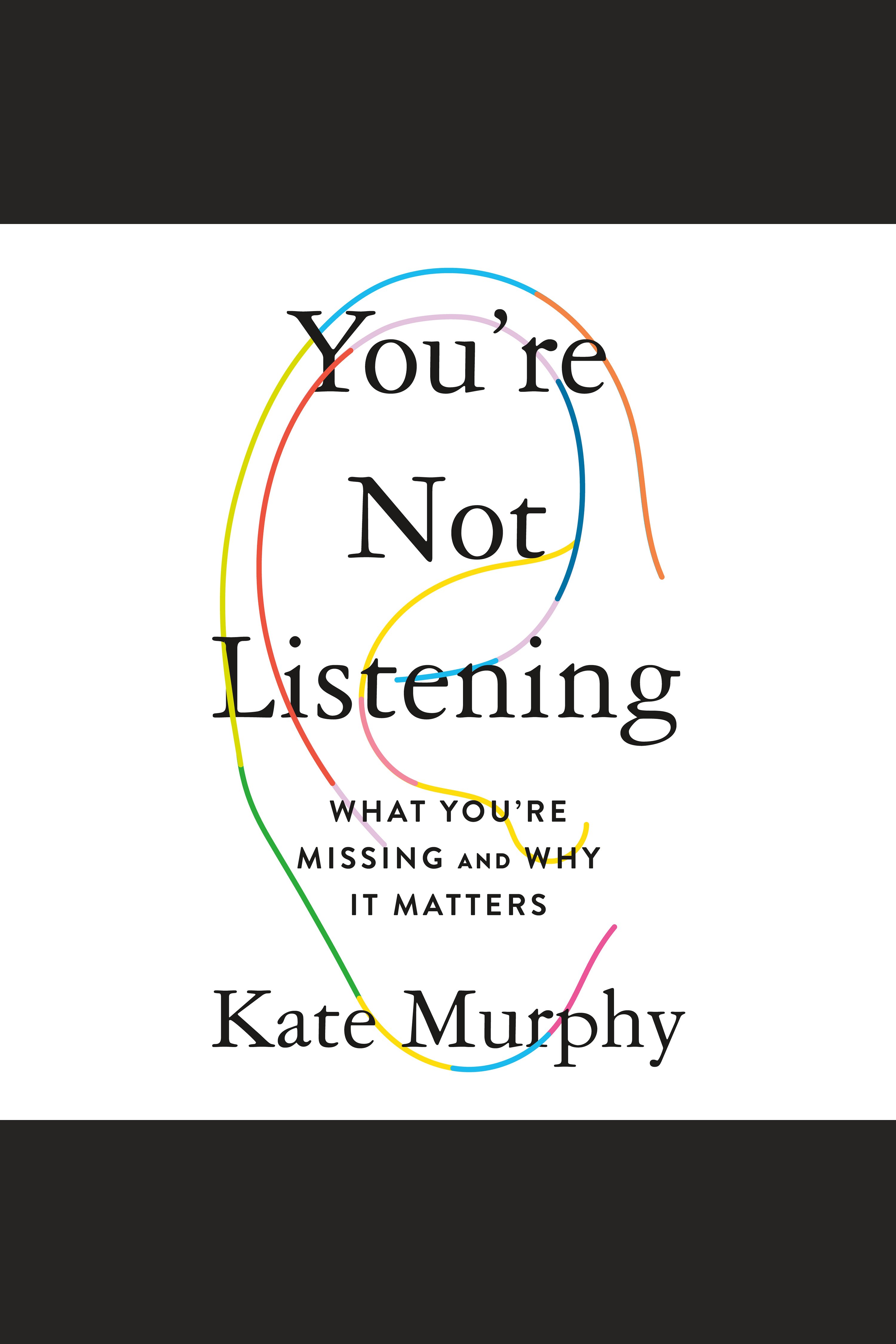You're not listening what you're missing and why it matters cover image