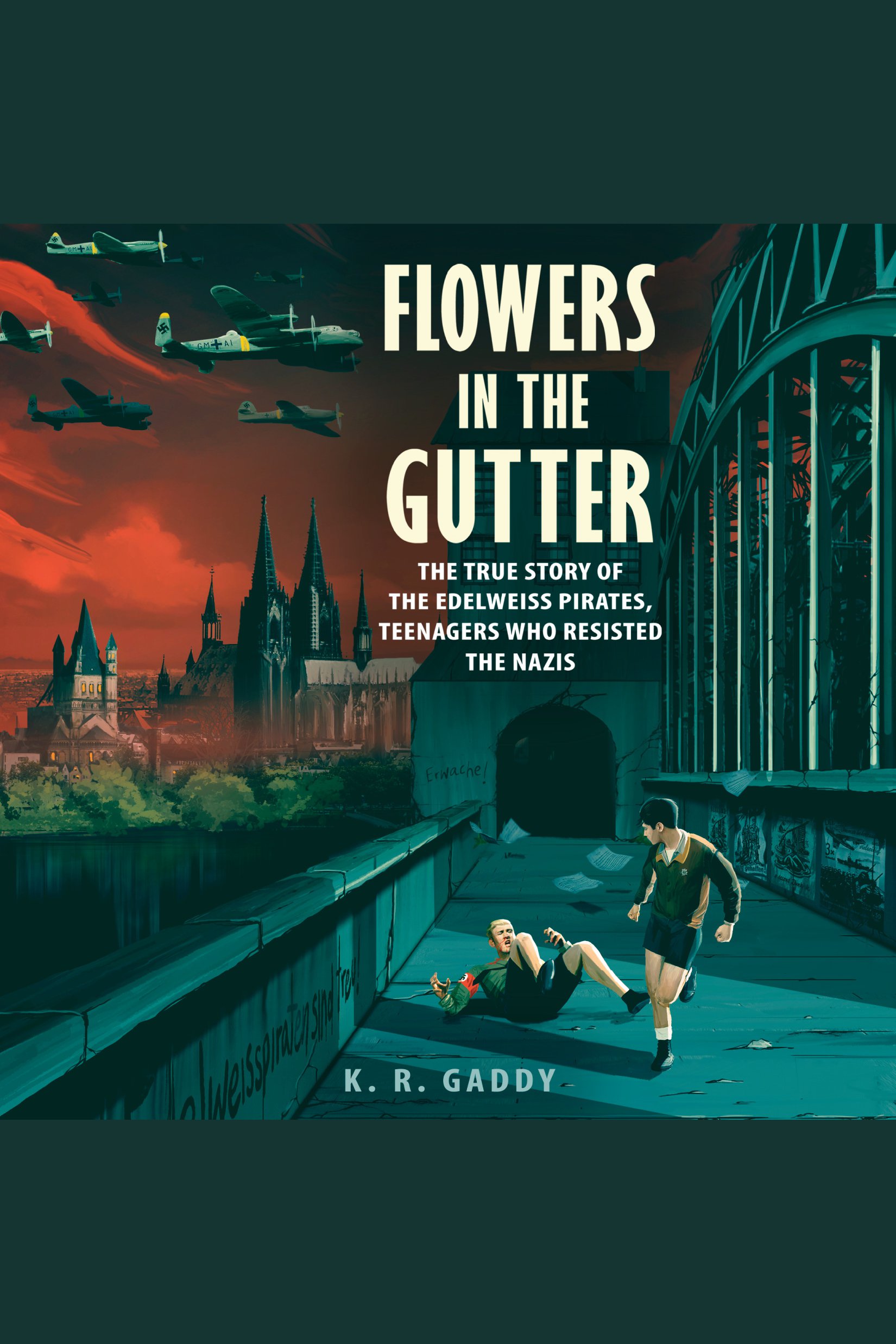 Flowers in the Gutter The True Story of the Edelweiss Pirates, Teenagers Who Resisted the Nazis cover image