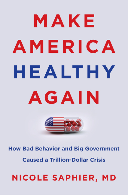 Make America Healthy Again How Bad Behavior and Big Government Caused a Trillion-Dollar Crisis cover image