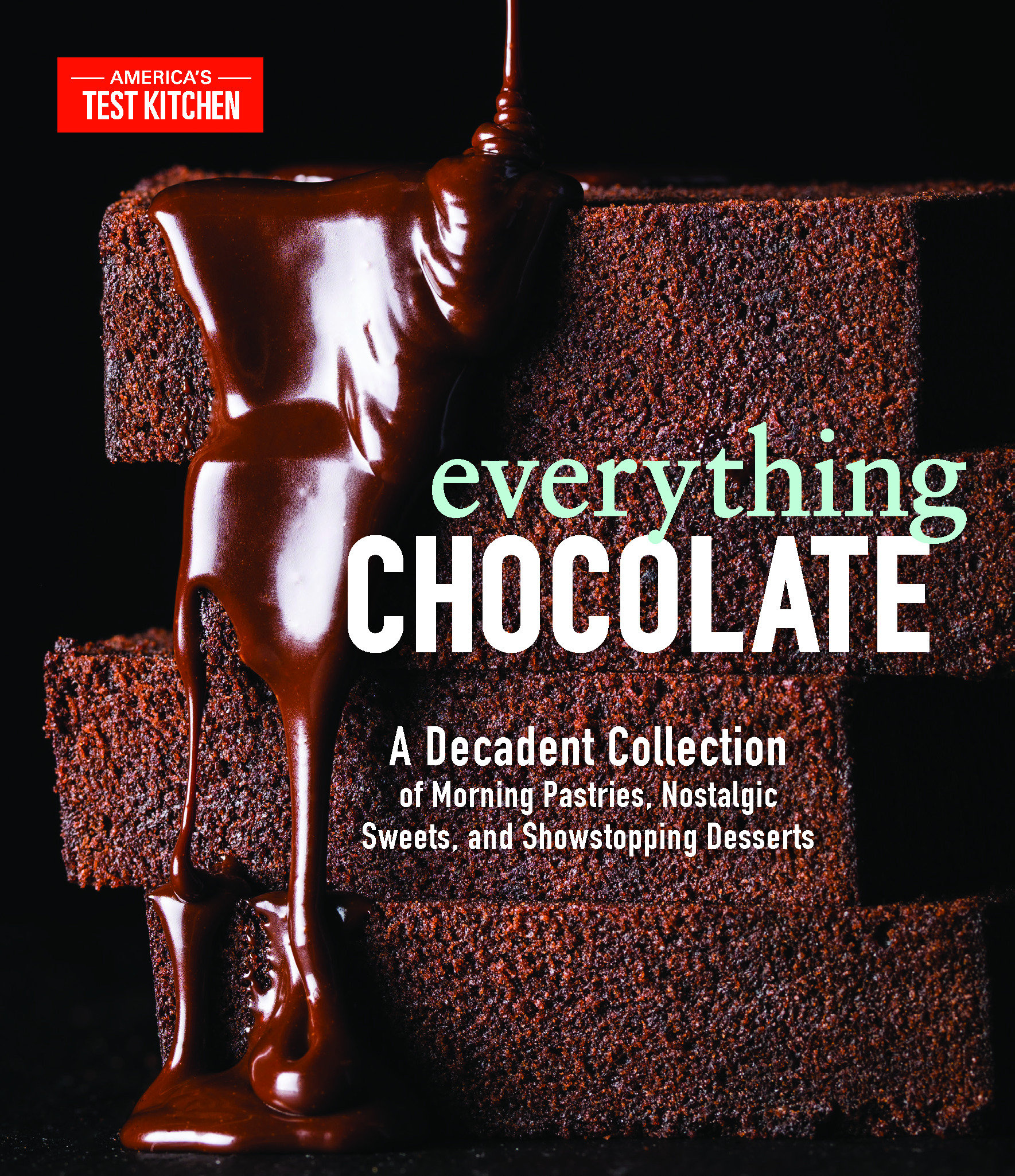 Everything chocolate a decadent collection of morning pastries, nostalgic sweets, and showstopping desserts cover image