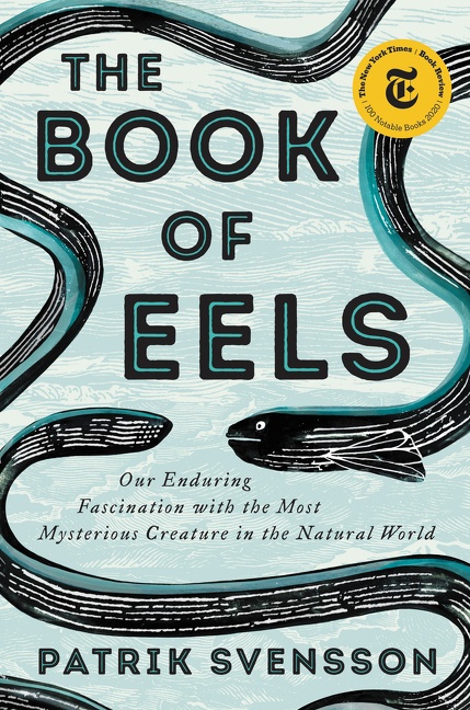 The Book of Eels Our Enduring Fascination with the Most Mysterious Creature in the Natural World cover image
