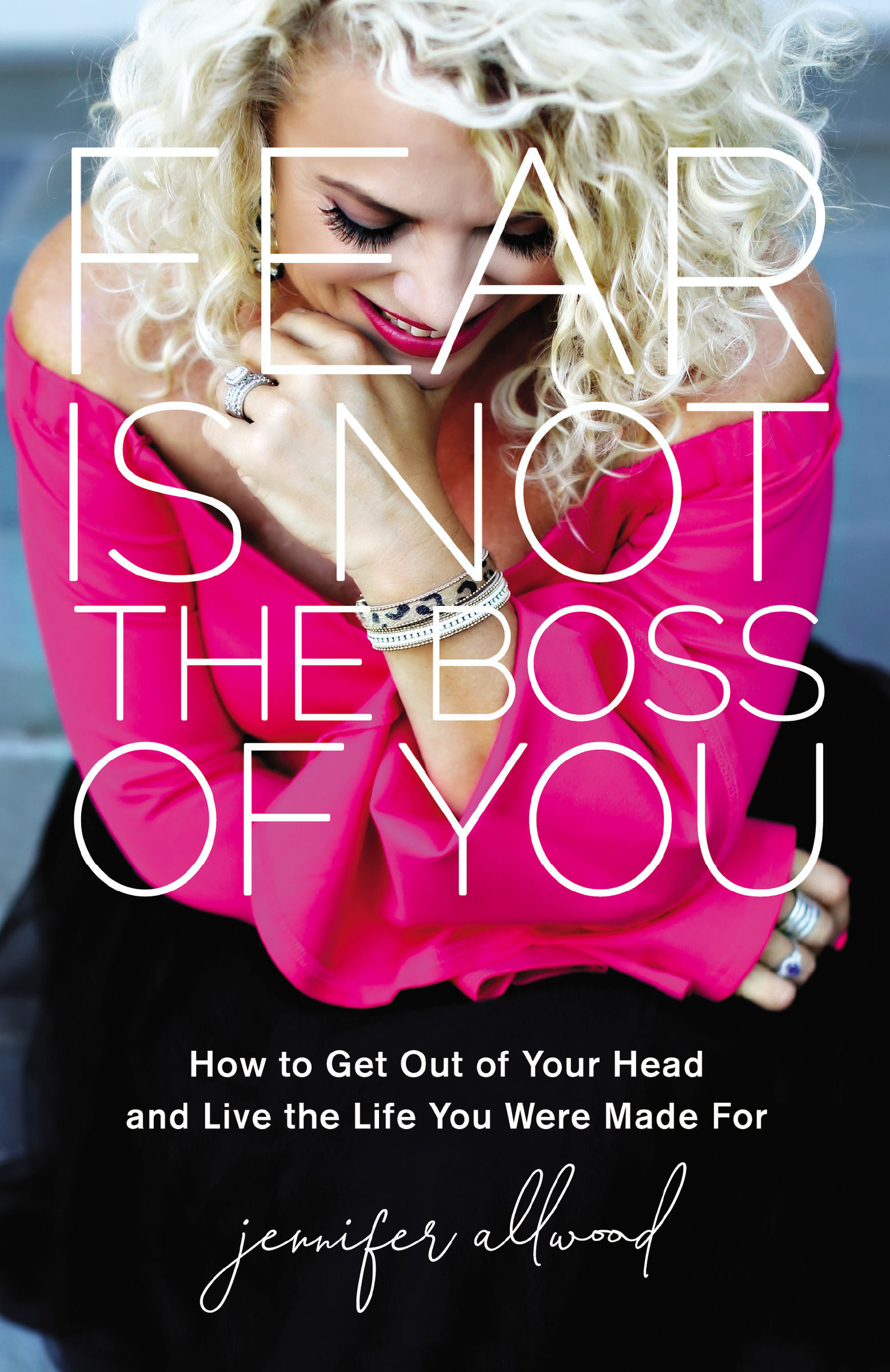 Fear Is Not the Boss of You How to Get Out of Your Head and Live the Life You Were Made For cover image