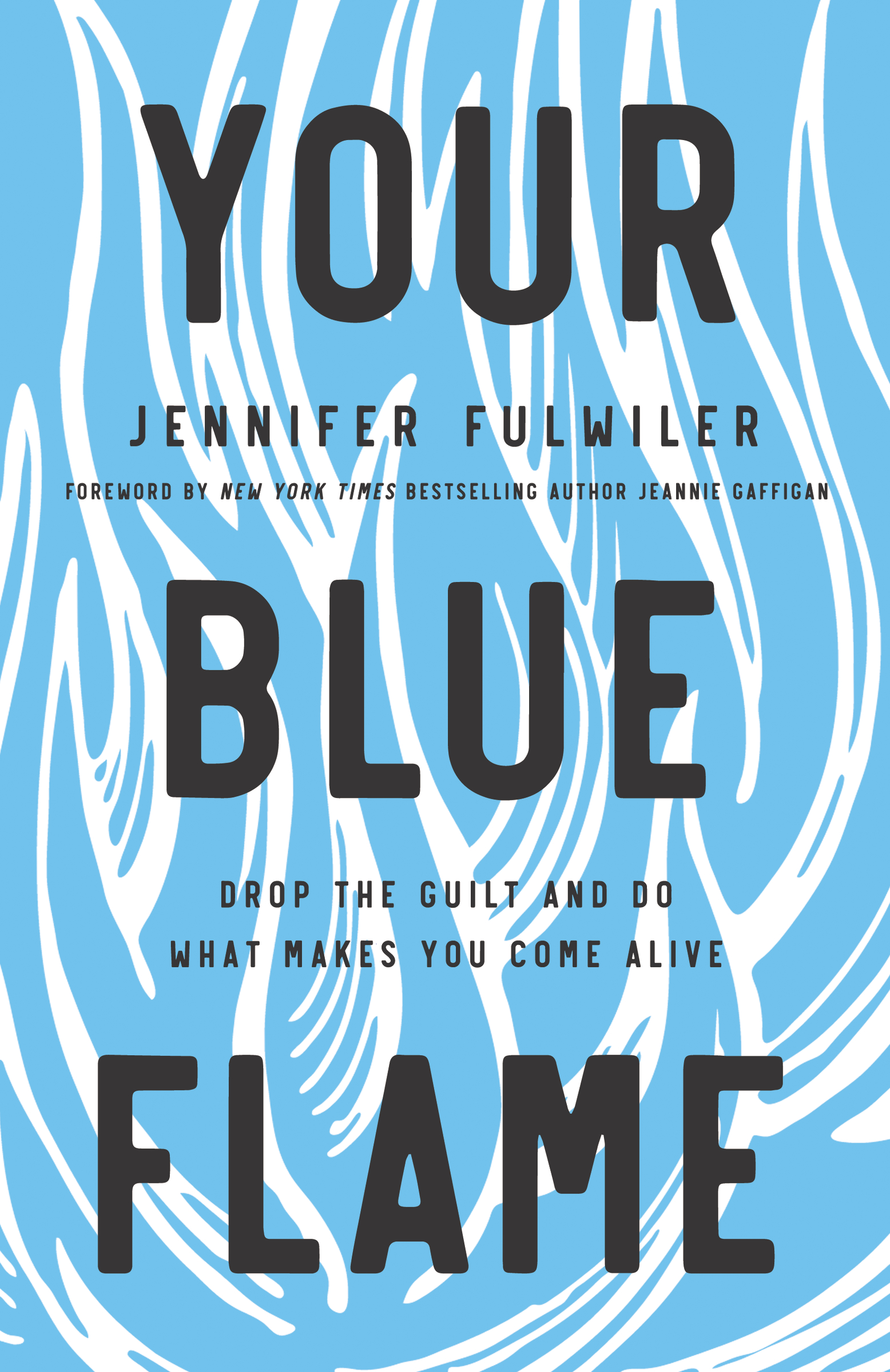Your Blue Flame Drop the Guilt and Do What Makes You Come Alive cover image