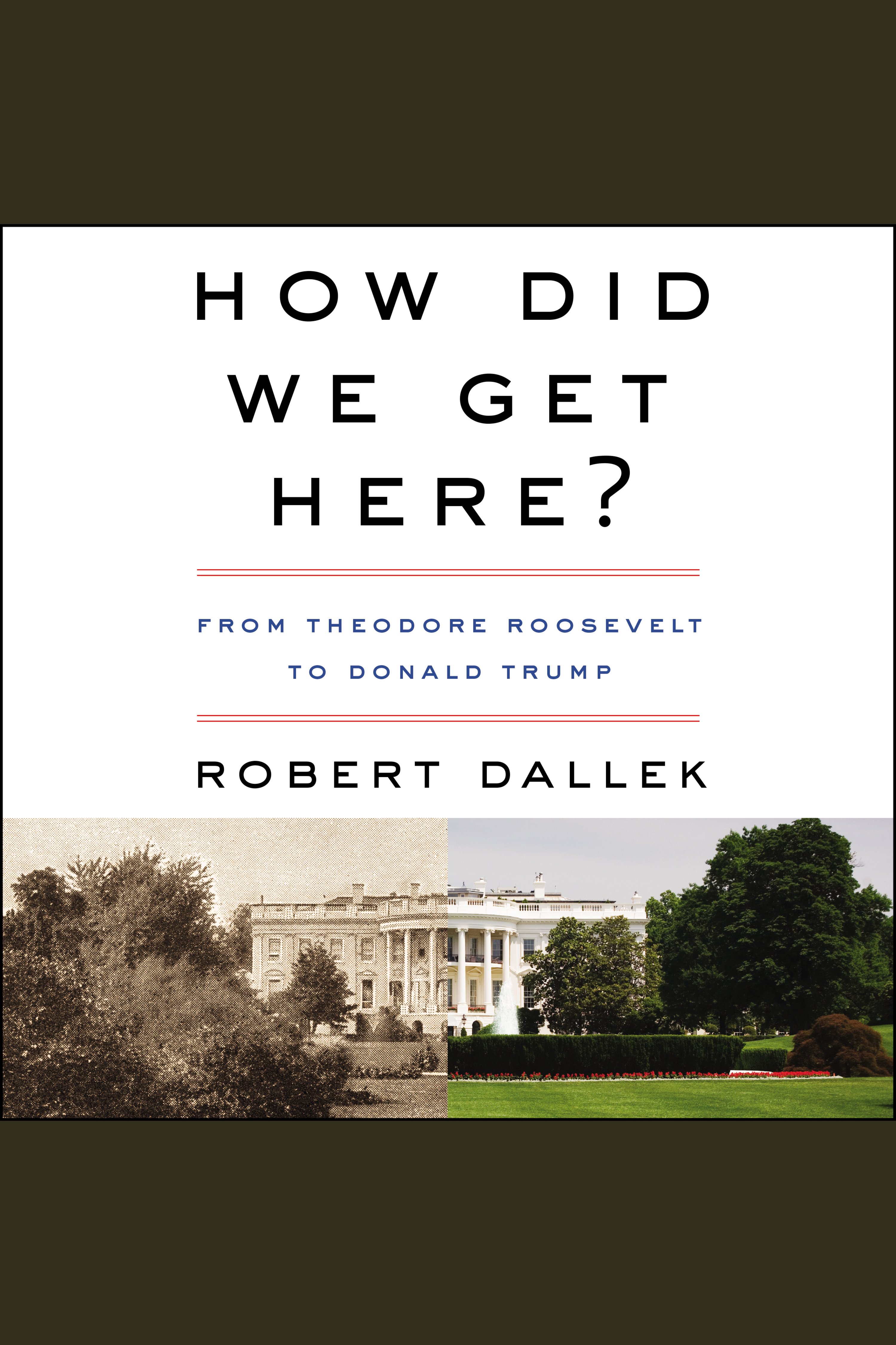 How Did We Get Here? From Theodore Roosevelt to Donald Trump cover image