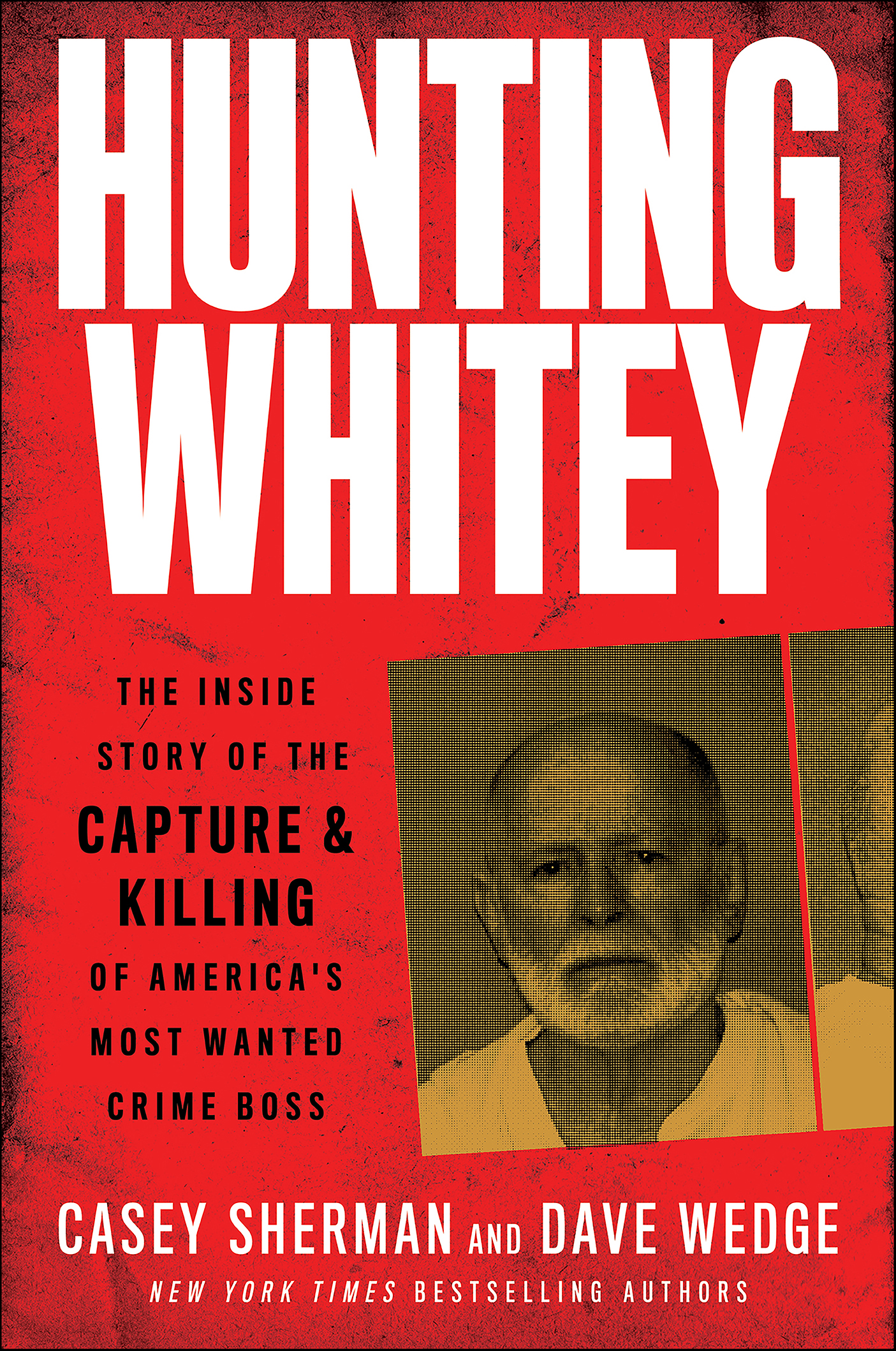 Hunting Whitey The Inside Story of the Capture & Killing of America's Most Wanted Crime Boss cover image