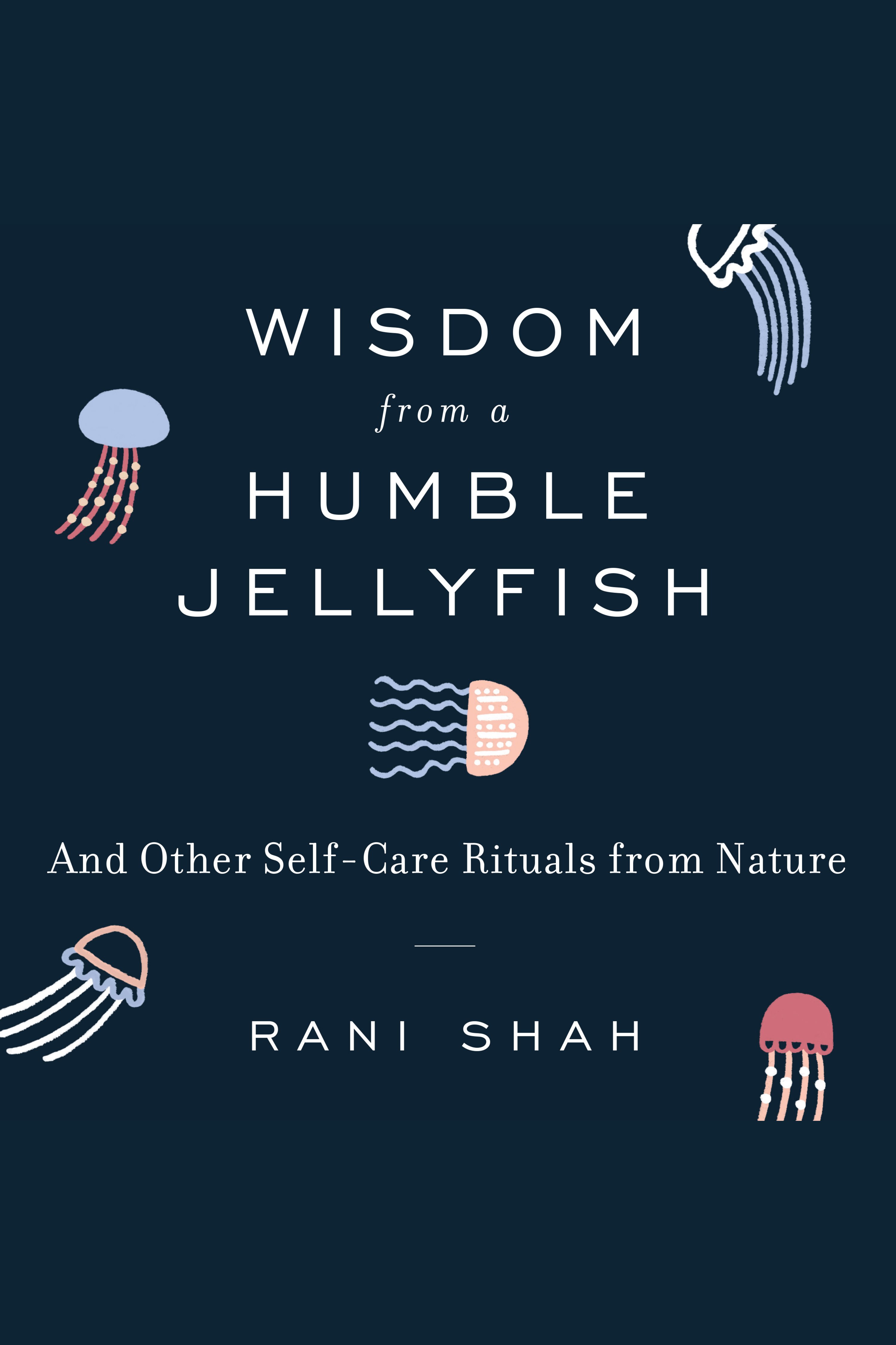 Wisdom From a Humble Jellyfish And Other Self-Care Rituals from Nature cover image