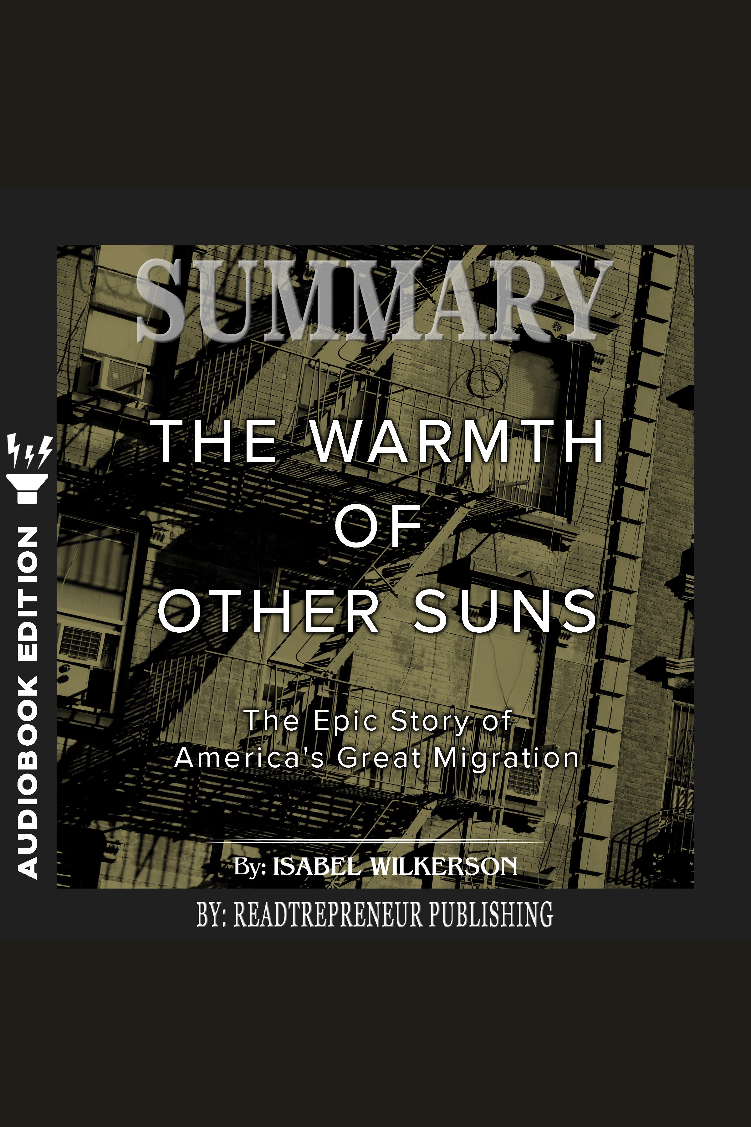Summary of The Warmth of Other Suns The Epic Story of America's Great Migration by Isabel Wilkerson cover image
