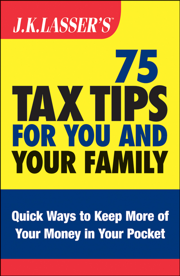 J.K. Lasser's 75 tax tips for you and your family cover image