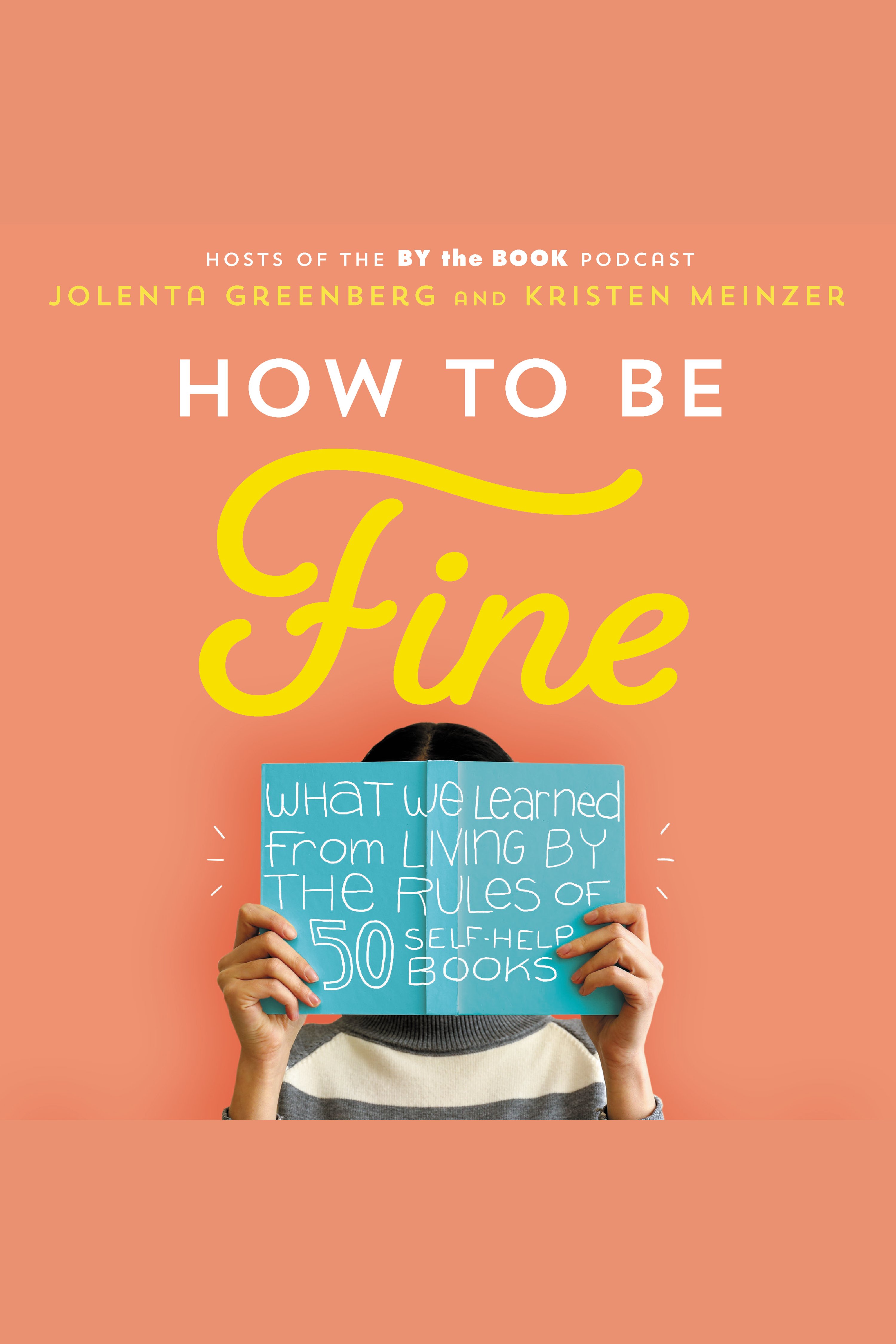 How to Be Fine What We Learned by Living by the Rules of 50 Self-Help Books cover image