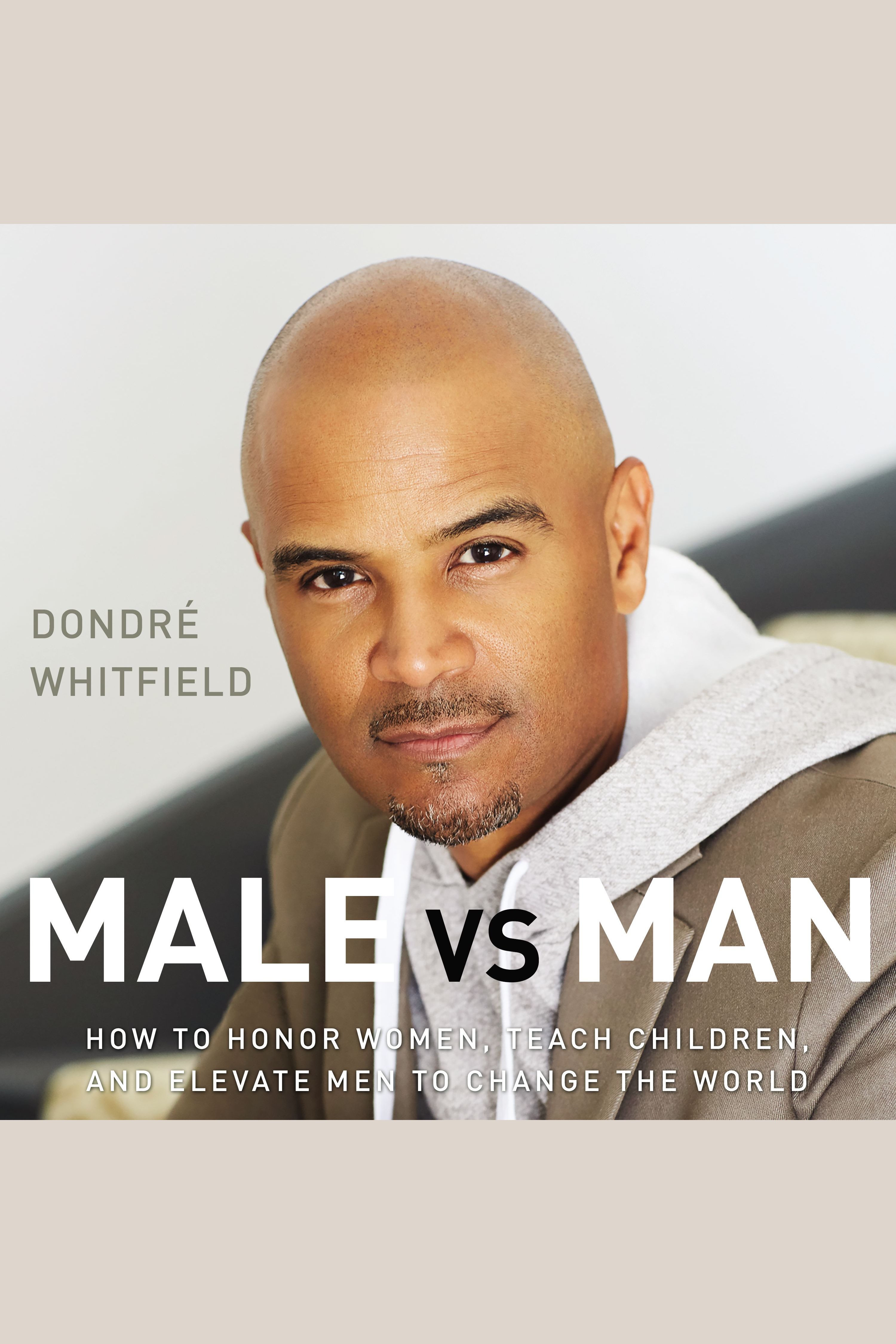 Male vs. Man Honoring Women, Teaching Children, Elevating Men, to Change the World cover image