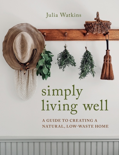 Cover image for Simply Living Well [electronic resource] : A Guide to Creating a Natural, Low-Waste Home