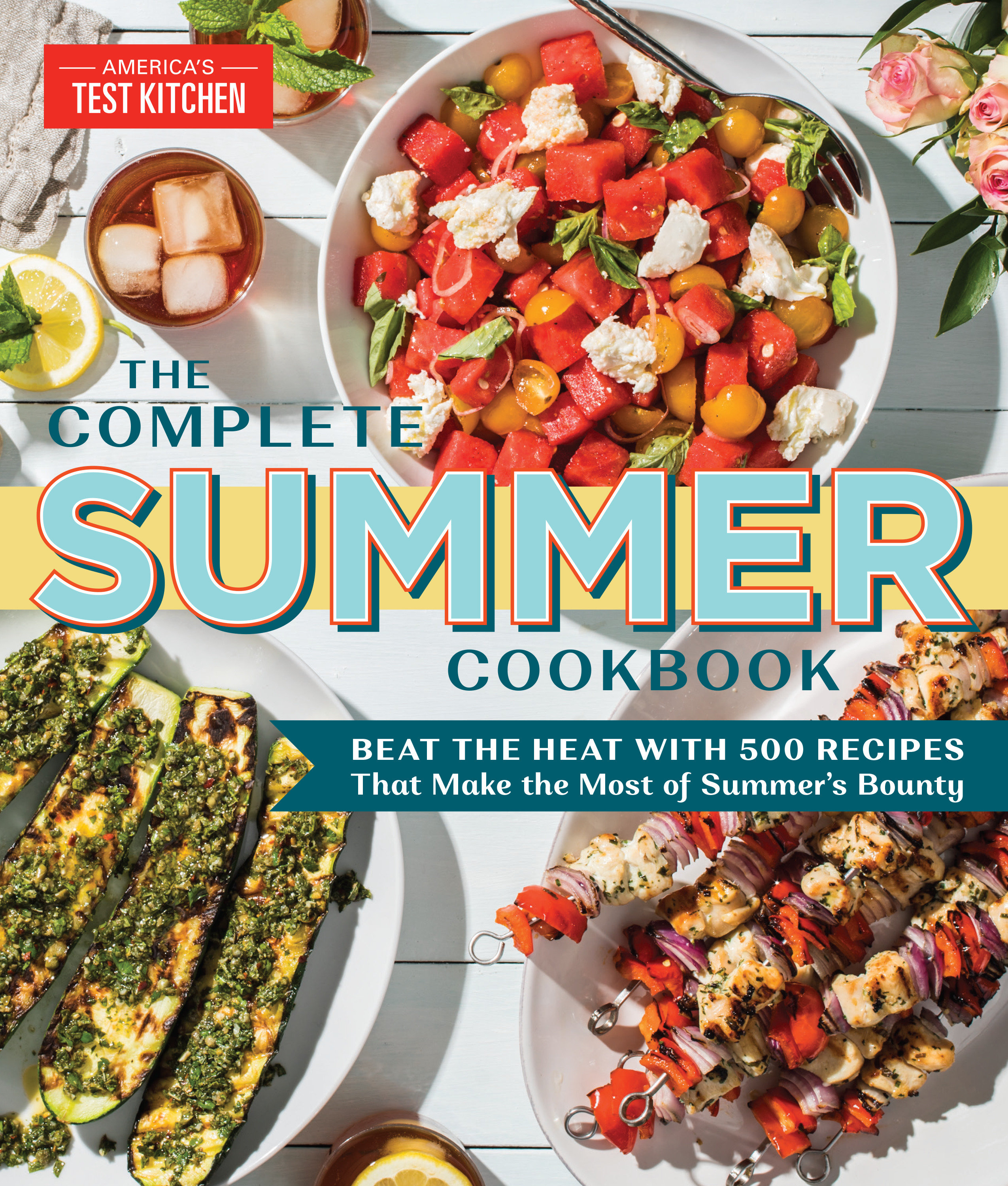 The Complete Summer Cookbook Beat the Heat with 500 Recipes that Make the Most of Summer's Bounty cover image