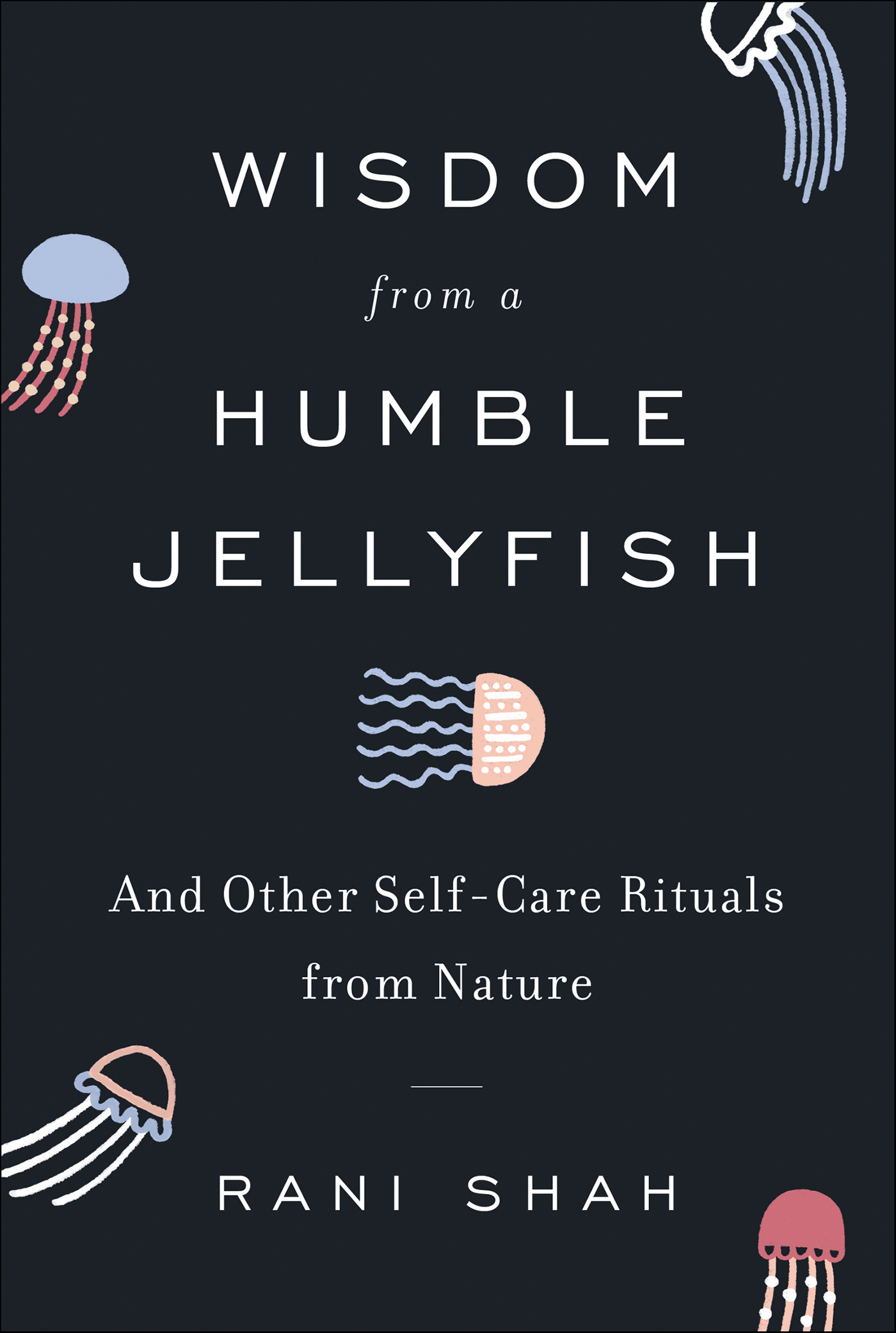 Wisdom from a Humble Jellyfish And Other Self-Care Rituals from Nature cover image