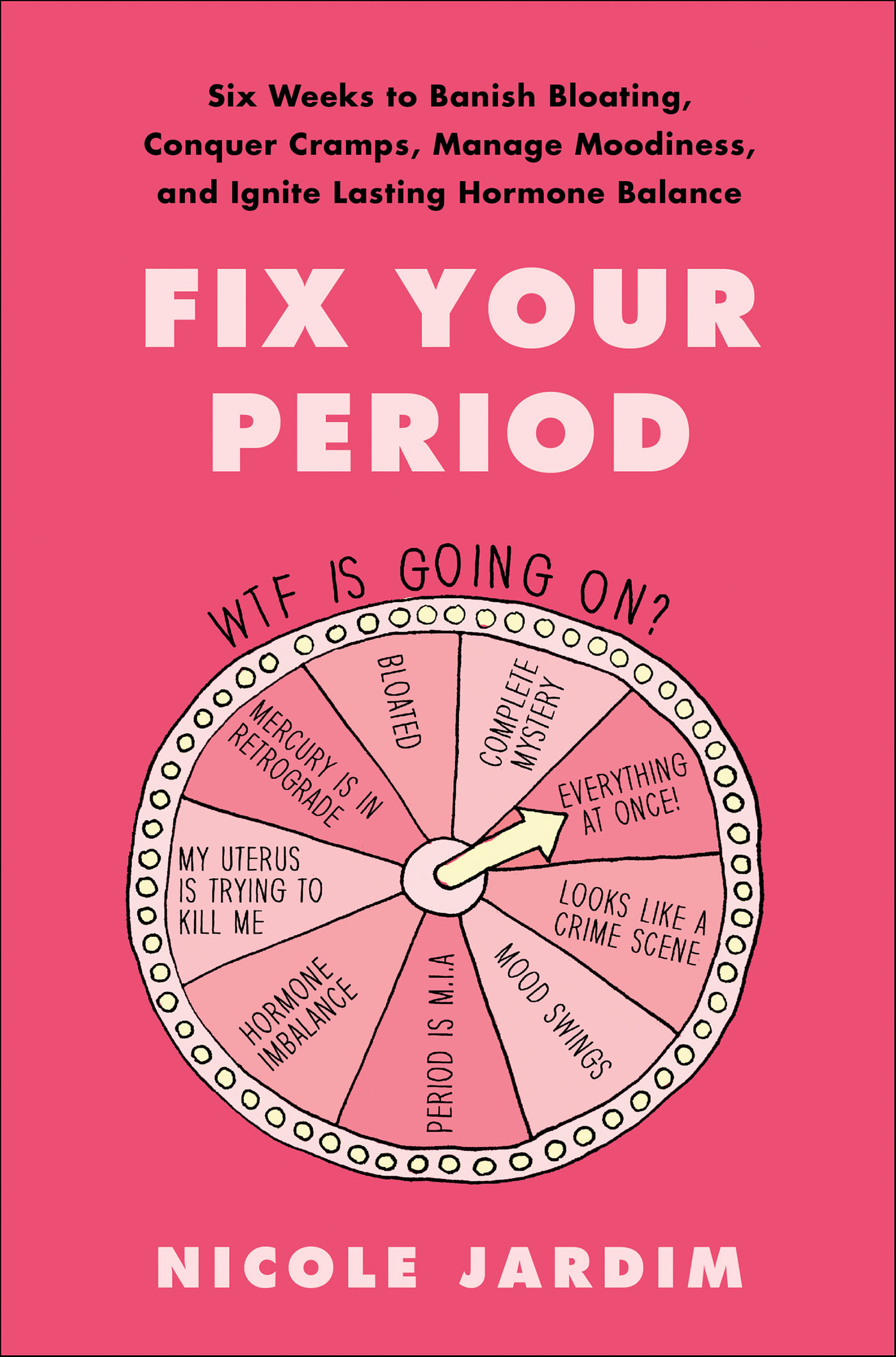 Fix Your Period Six Weeks to Banish Bloating, Conquer Cramps, Manage Moodiness, and Ignite Lasting Hormone Balance cover image