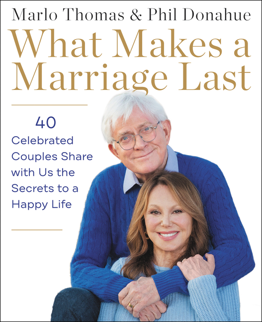What Makes a Marriage Last 40 Celebrated Couples Share with Us the Secrets to a Happy Life cover image
