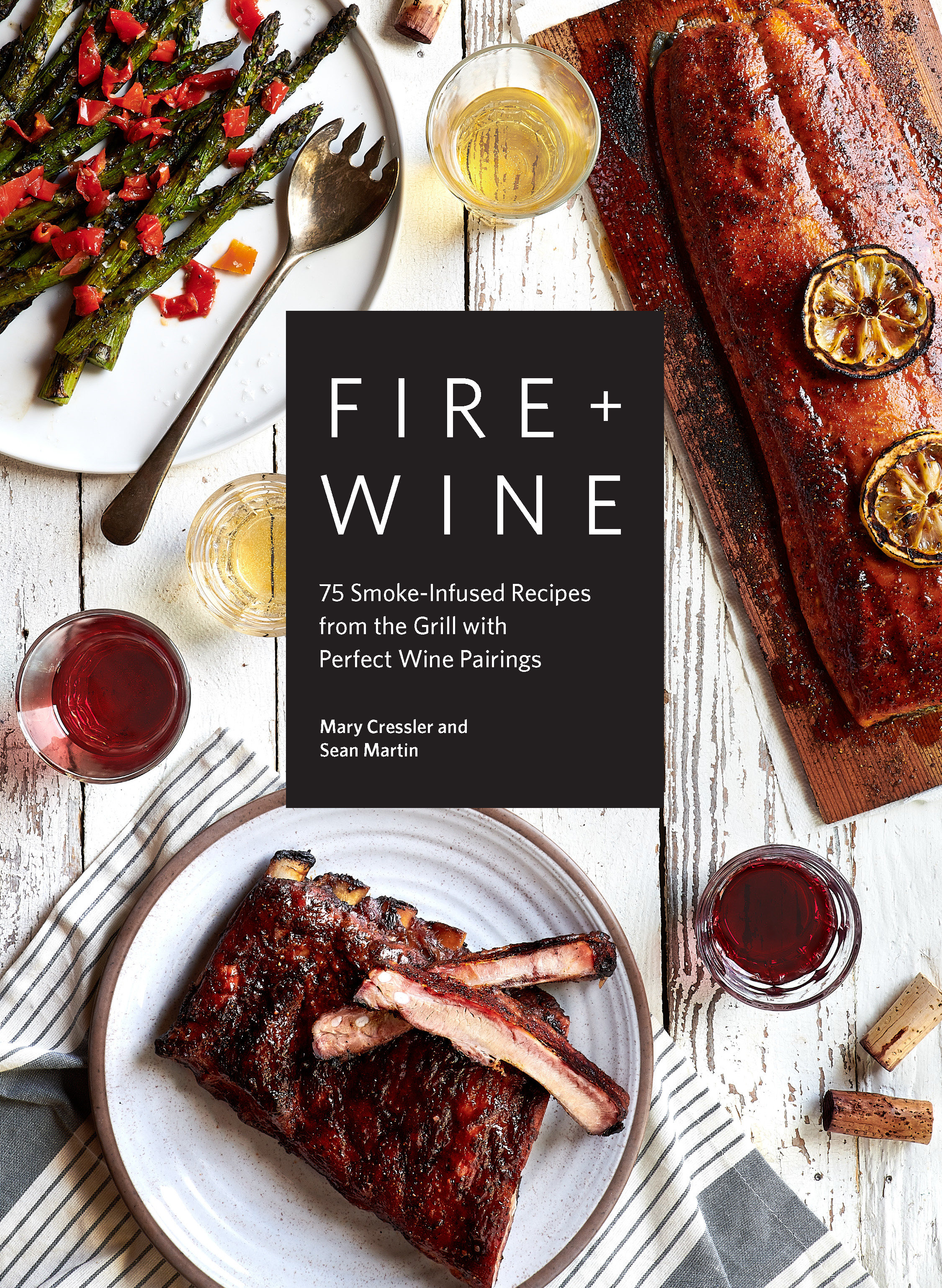 Fire & Wine 75 Smoke-Infused Recipes from the Grill with Perfect Wine Pairings cover image