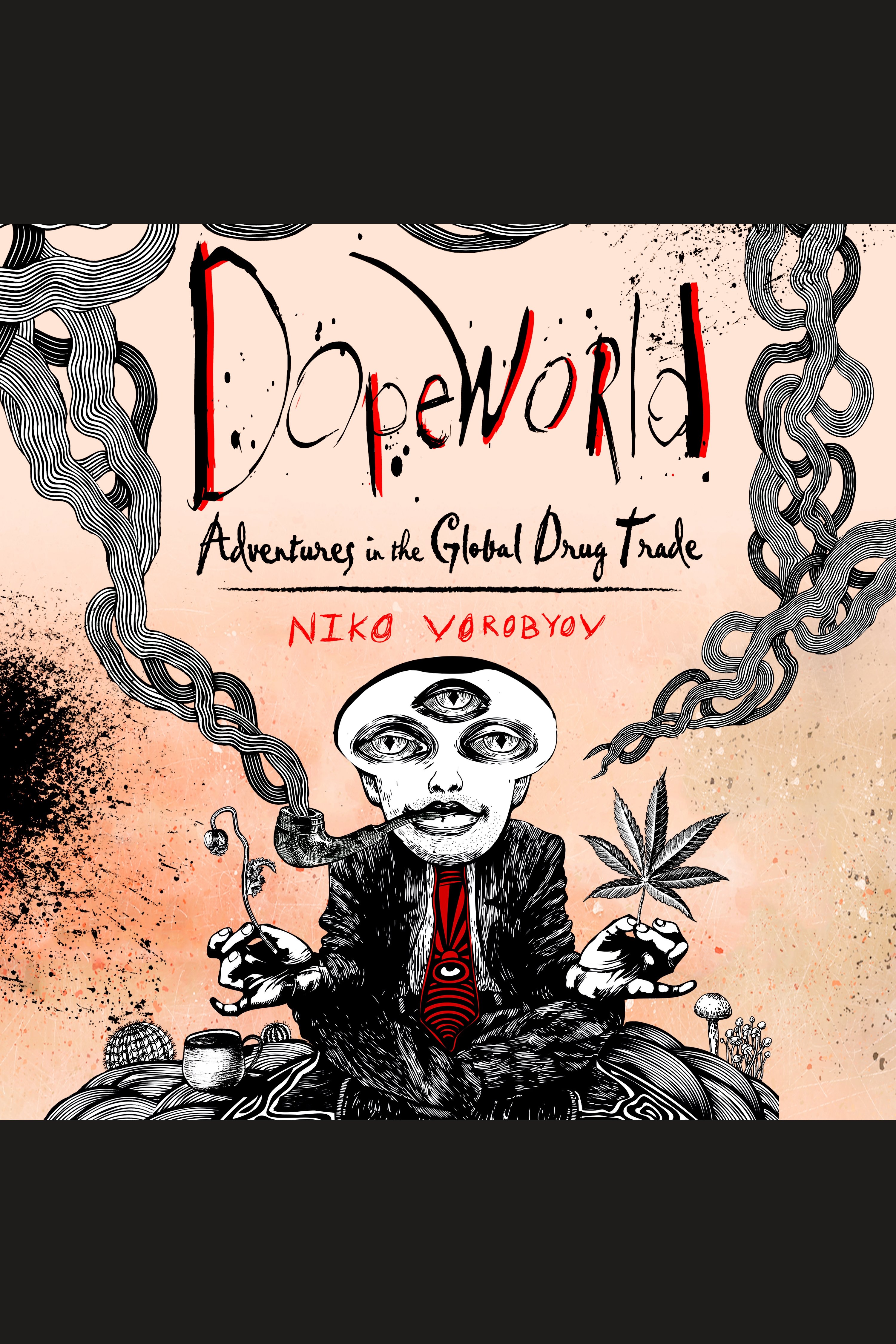 Dopeworld adventures in the global drug trade cover image