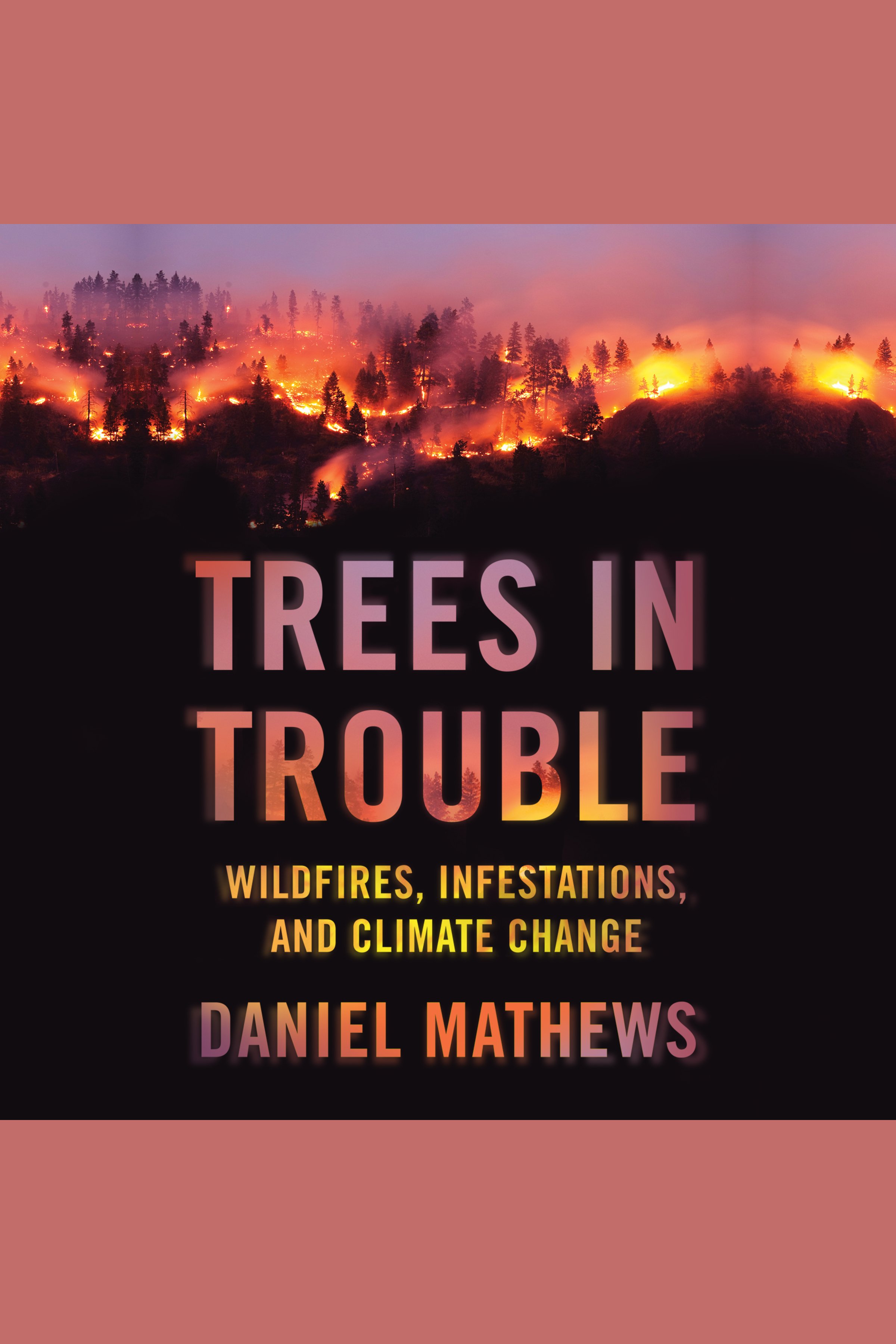 Trees in Trouble Wildfires, Infestations, and Climate Change cover image