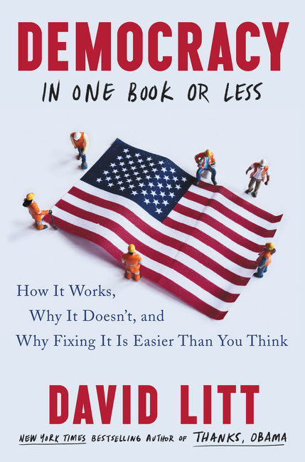 Democracy in One Book or Less How It Works, Why It Doesn't, and Why Fixing It Is Easier Than You Think cover image