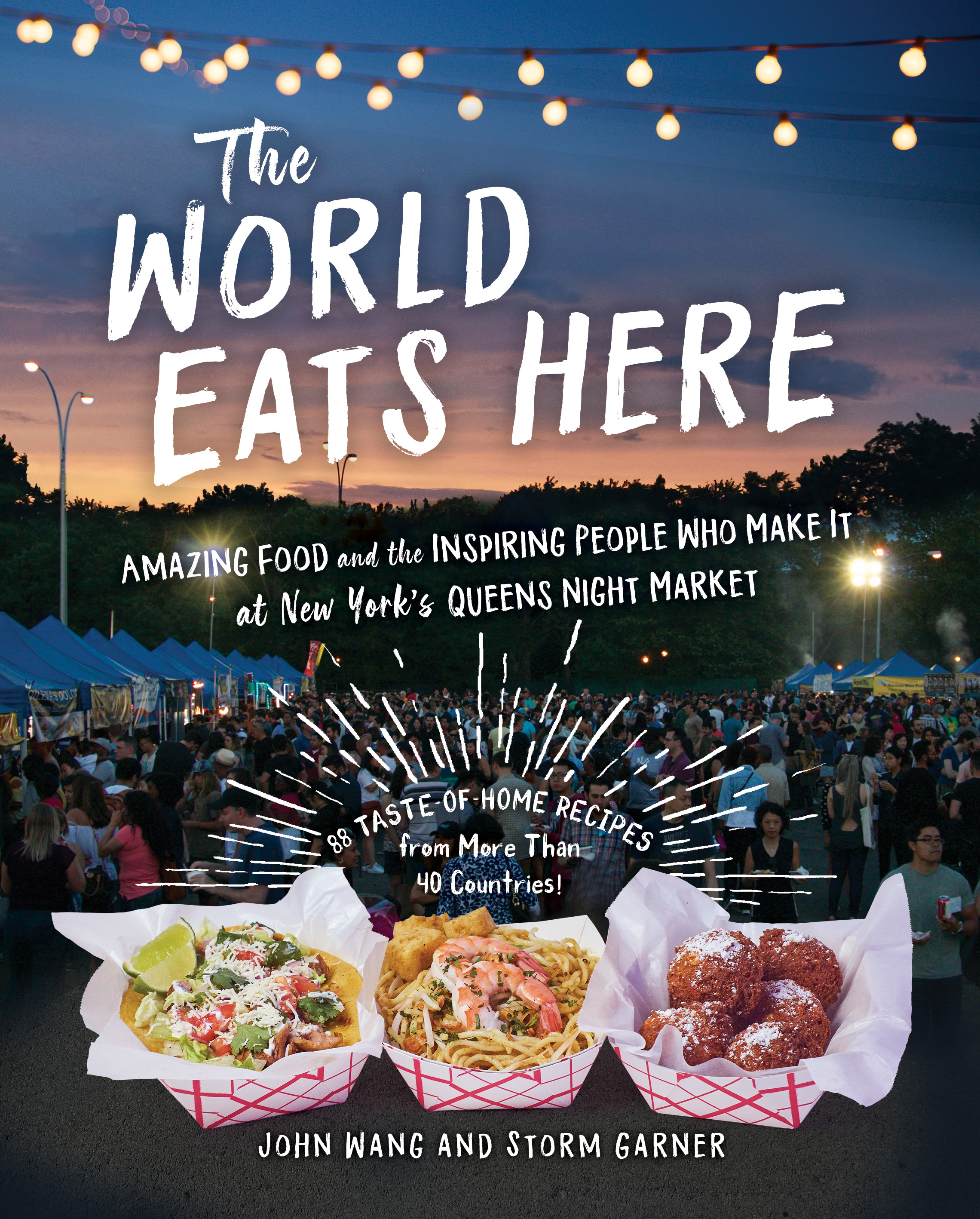 The World Eats Here Amazing Food and the Inspiring People Who Make It at New York's Queens Night Market cover image