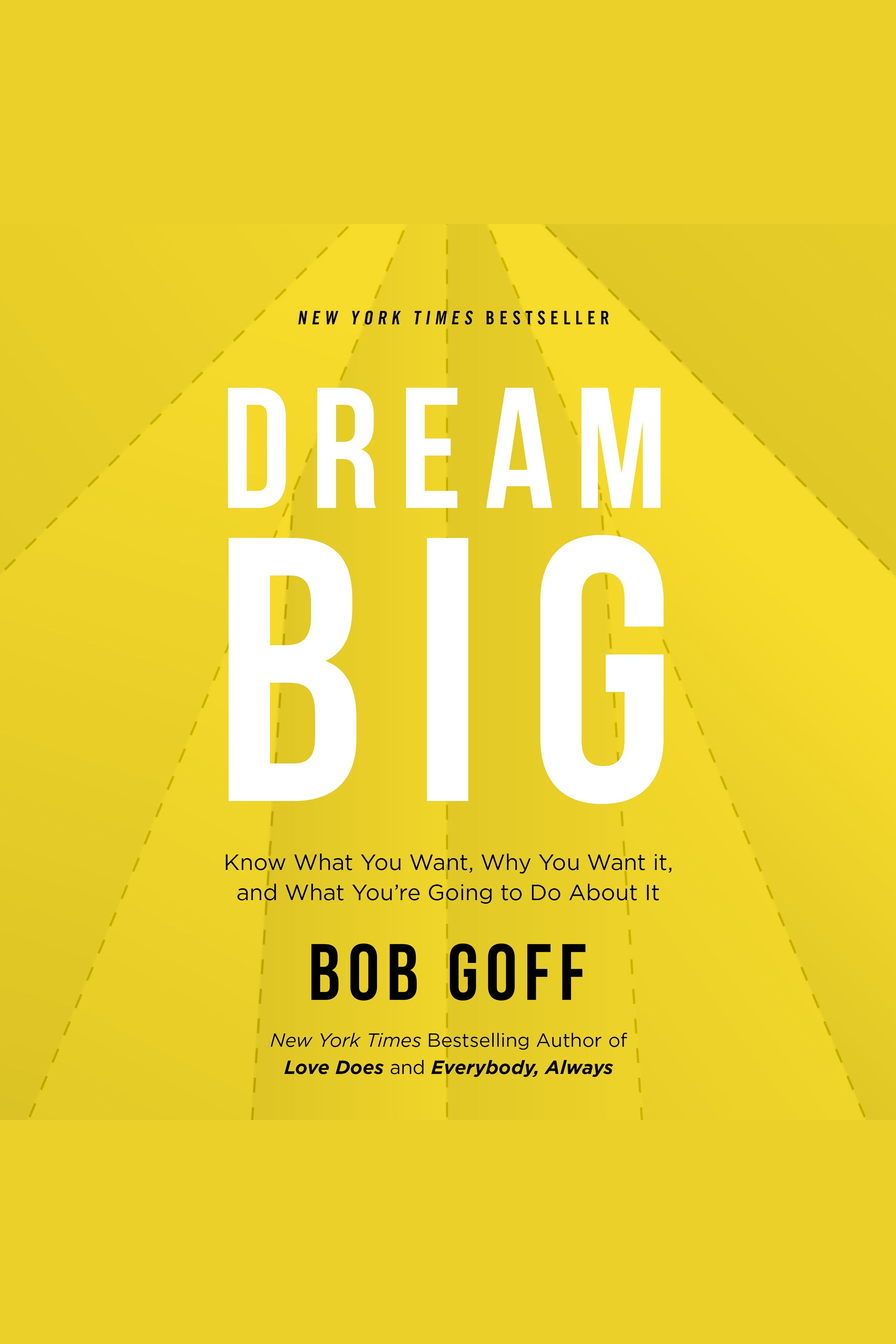Dream Big Know What You Want, Why You Want It, and What You’re Going to Do About It cover image