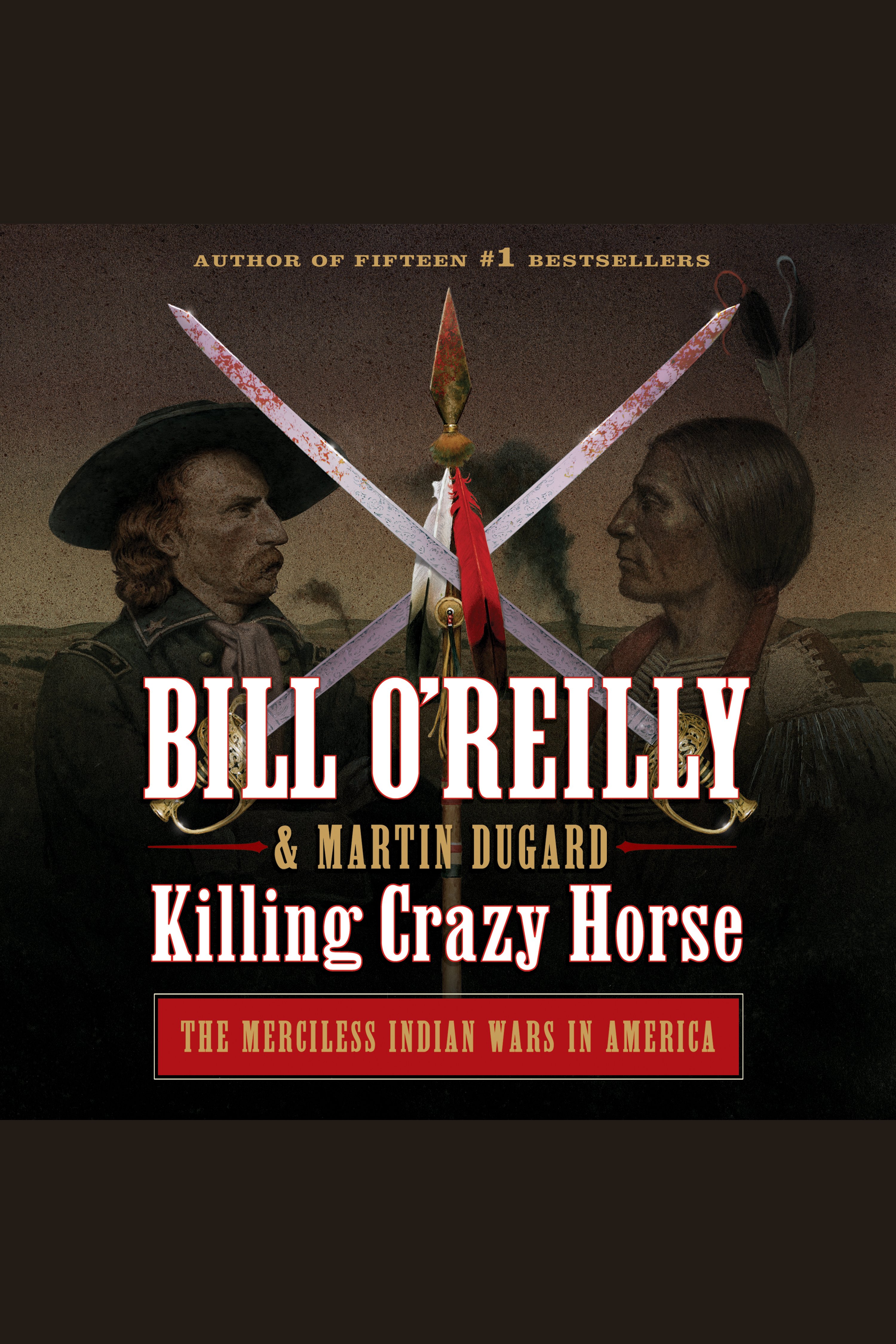 Killing Crazy Horse The Merciless Indian Wars in America cover image
