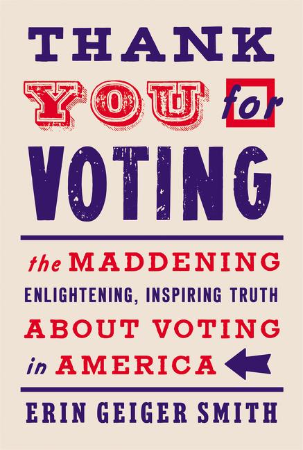 Thank You for Voting The Maddening, Enlightening, Inspiring Truth About Voting in America cover image