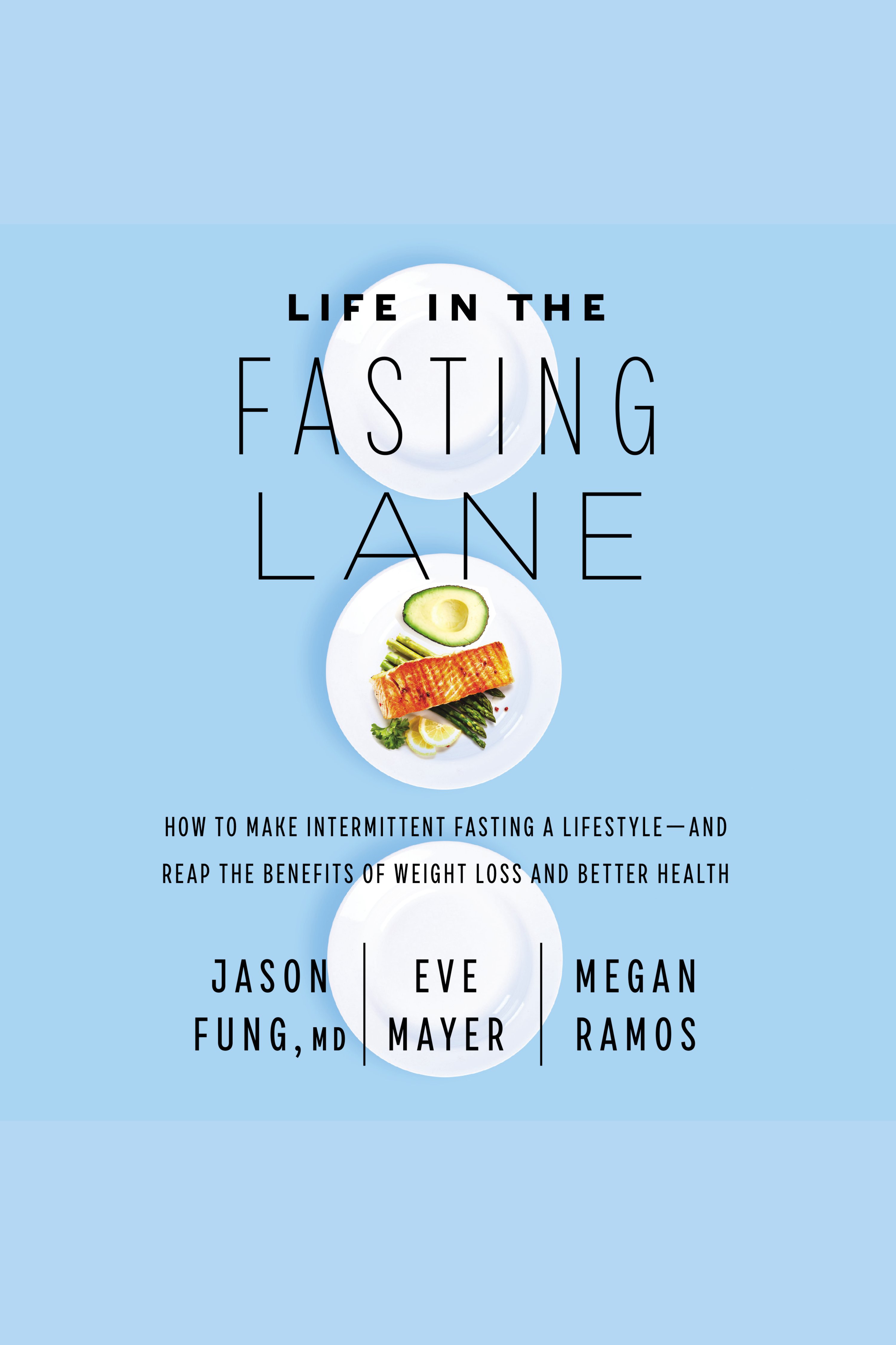 Umschlagbild für Life in the Fasting Lane [electronic resource] : How To Make Intermittent Fasting A Lifestyle-And Reap The Benefits Of Weight Loss And Better Health