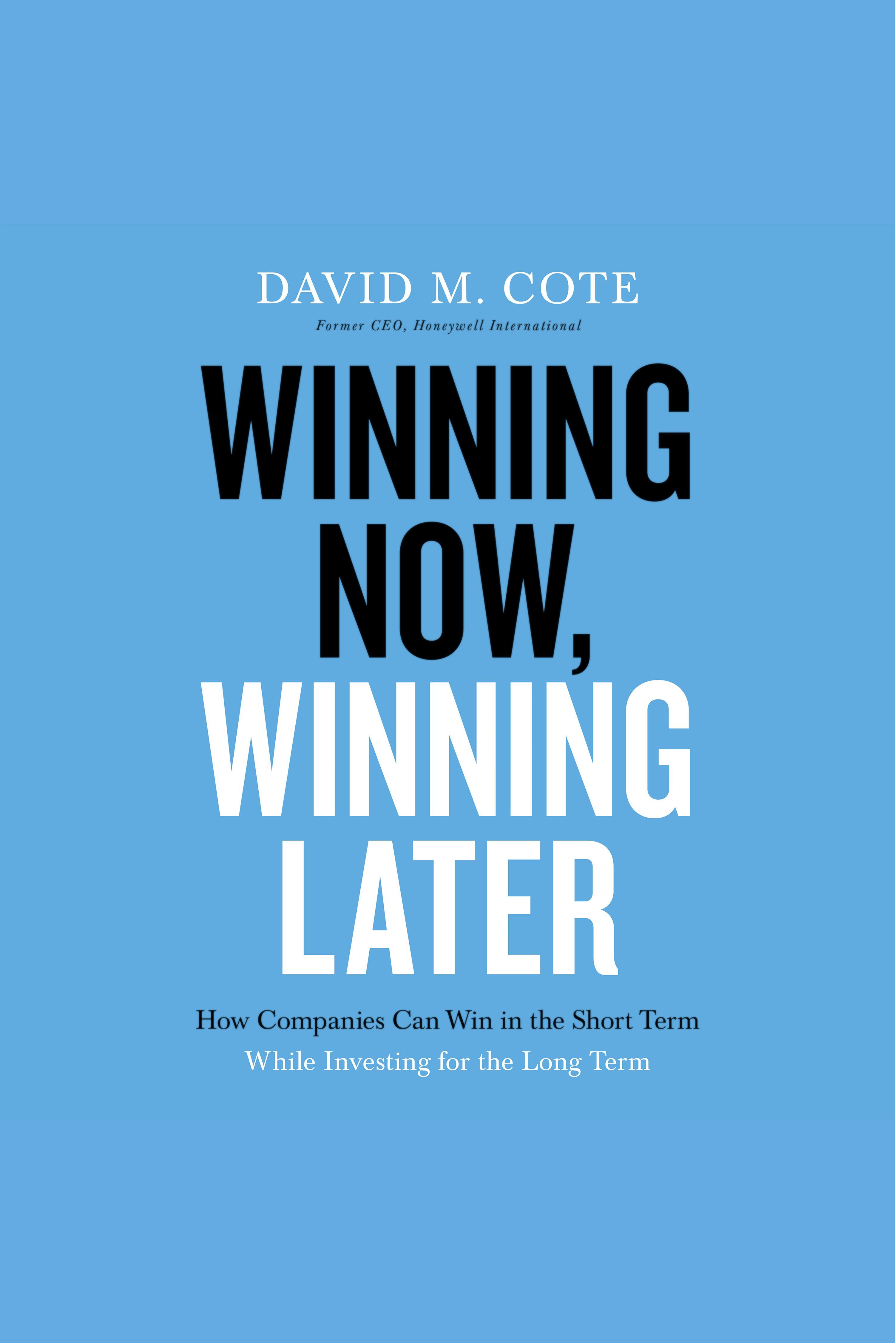 Winning Now, Winning Later How Companies Can Succeed in the Short Term While Investing for the Long Term cover image