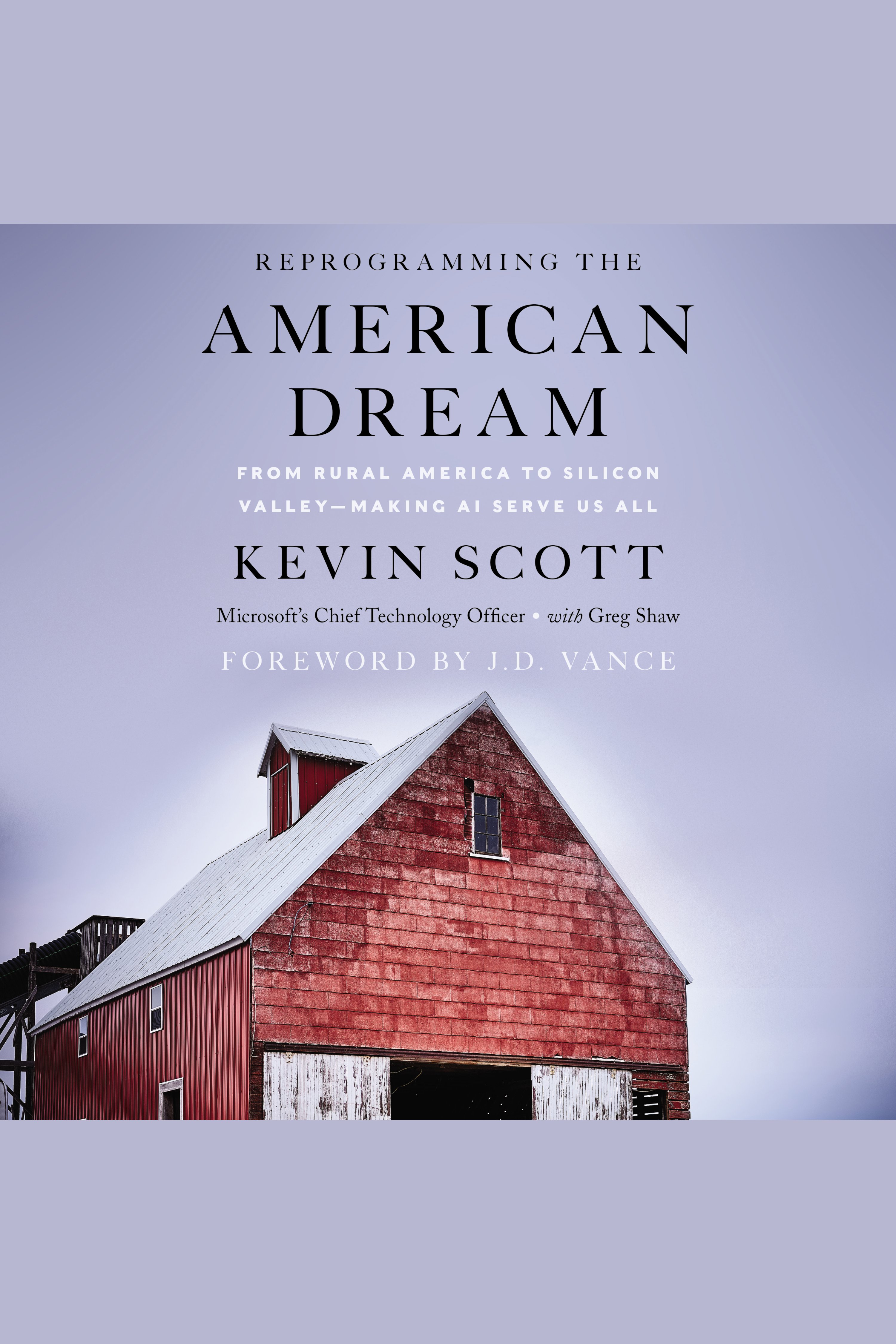 Reprogramming The American Dream From Rural America to Silicon Valley-Making AI Serve Us All cover image