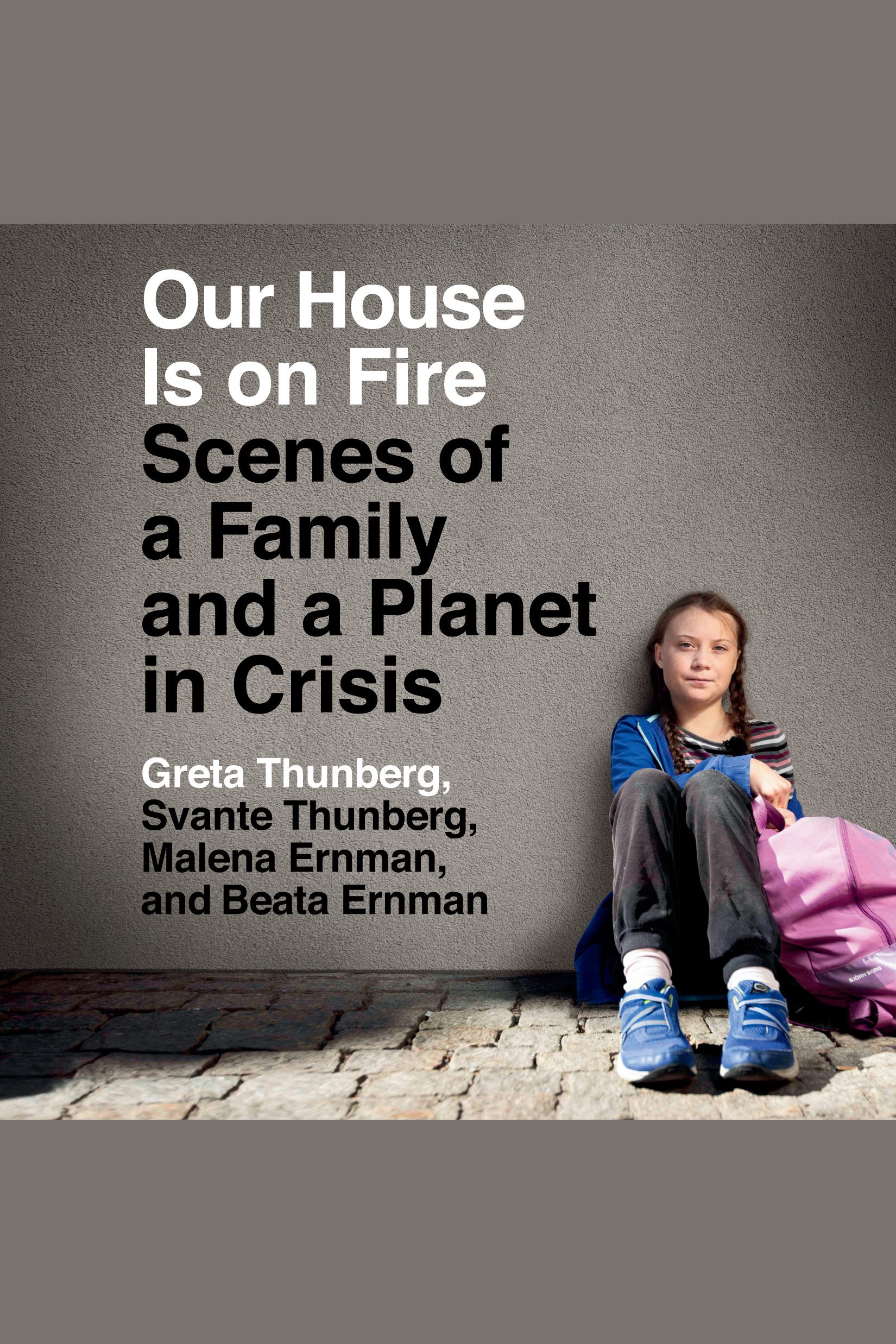 Our House Is on Fire Scenes of a Family and a Planet in Crisis cover image
