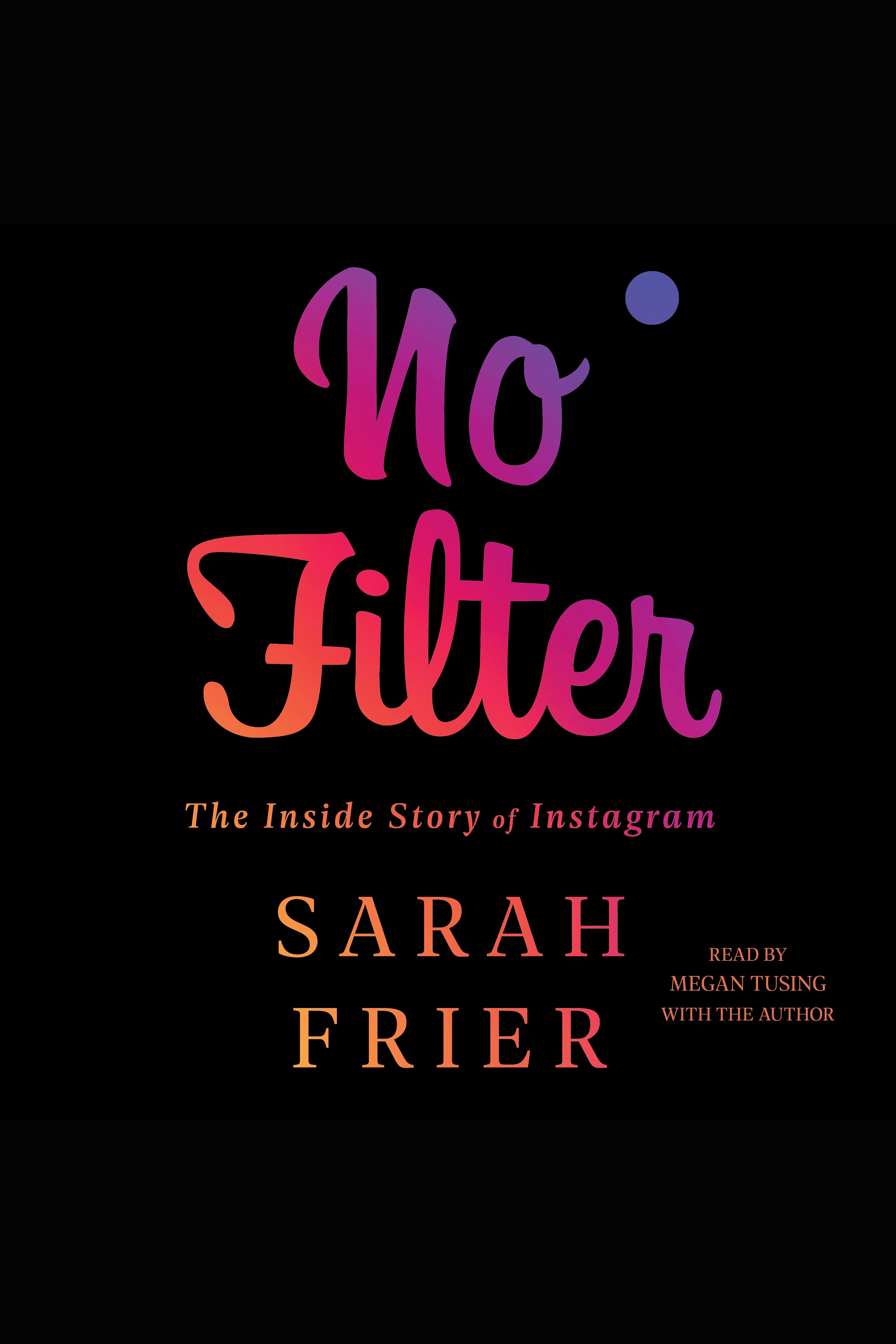 No Filter The Inside Story of Instagram cover image