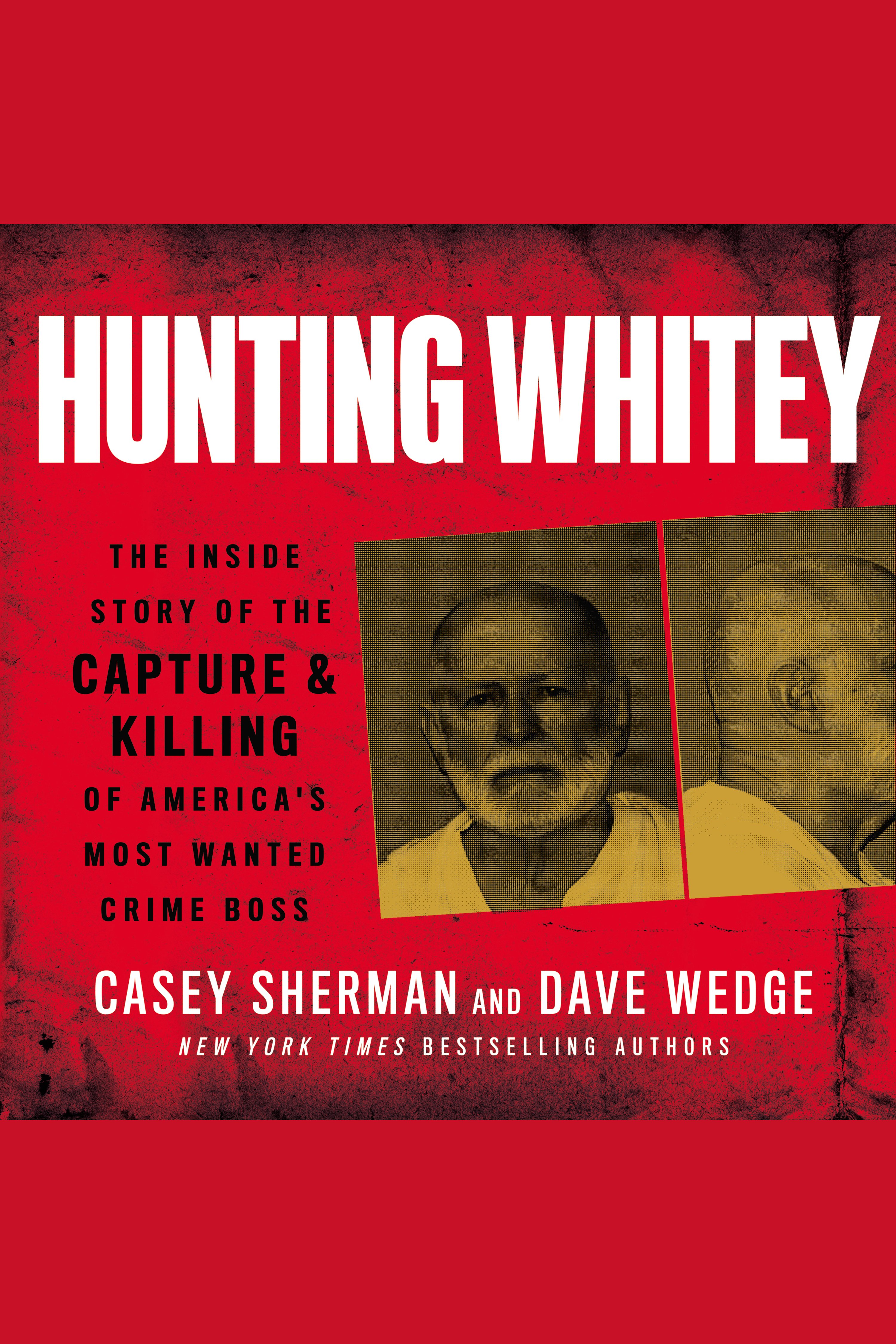 Hunting Whitey The Inside Story of the Capture & Killing of America's Most Wanted Crime Boss cover image