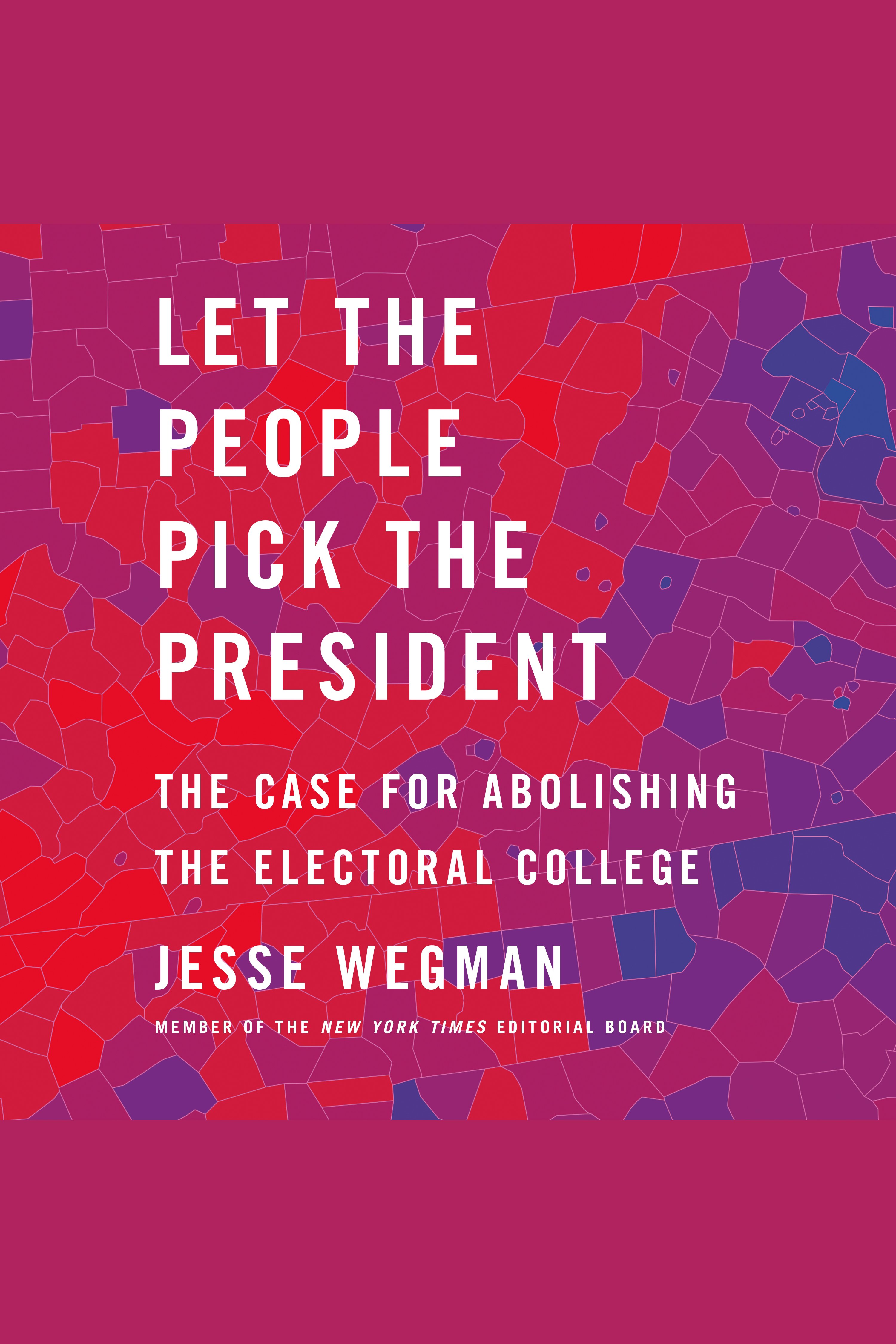 Let the People Pick the President The Case for Abolishing the Electoral College cover image