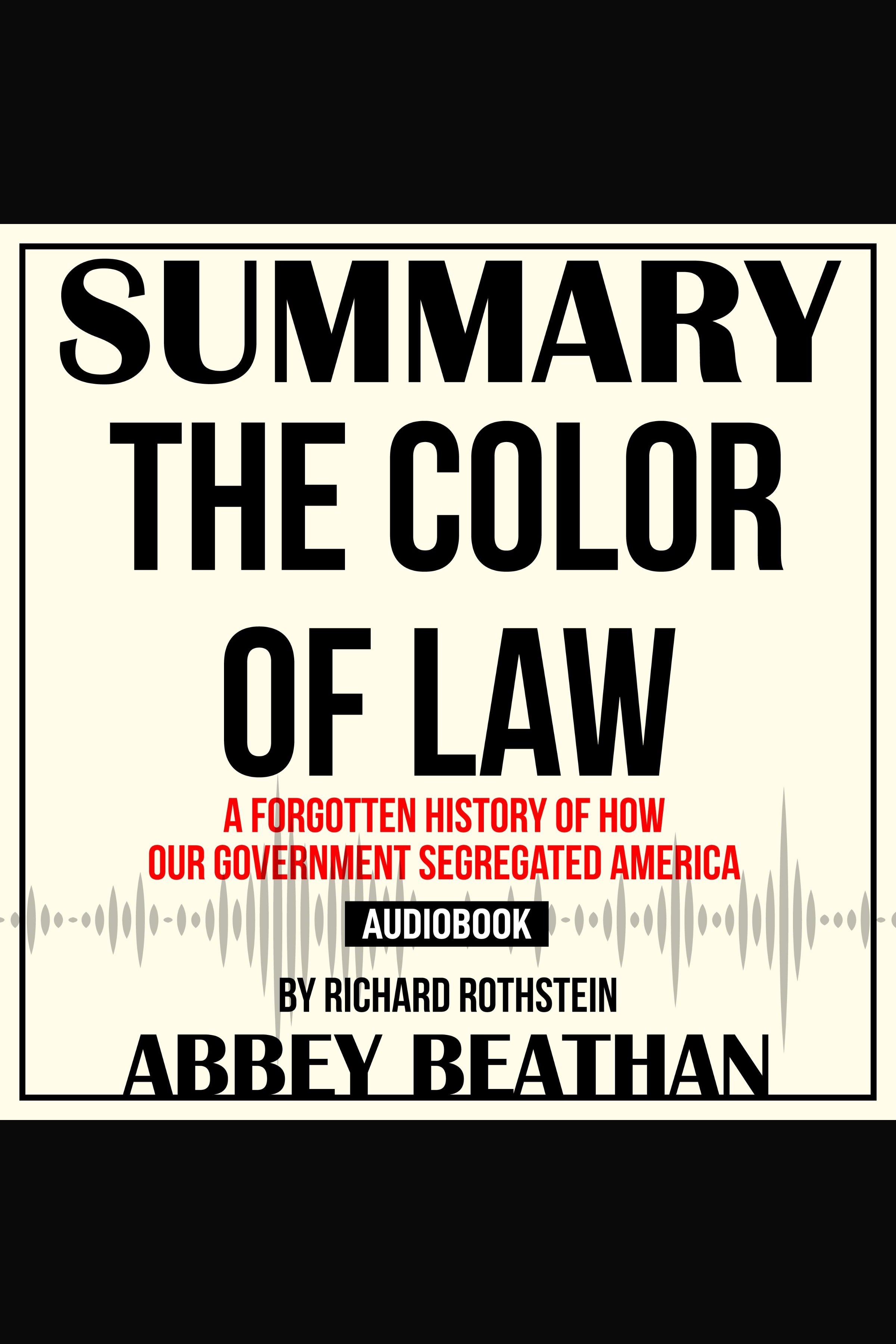 Summary of The Color of Law: A Forgotten History of How Our Government Segregated America by Richard Rothstein cover image